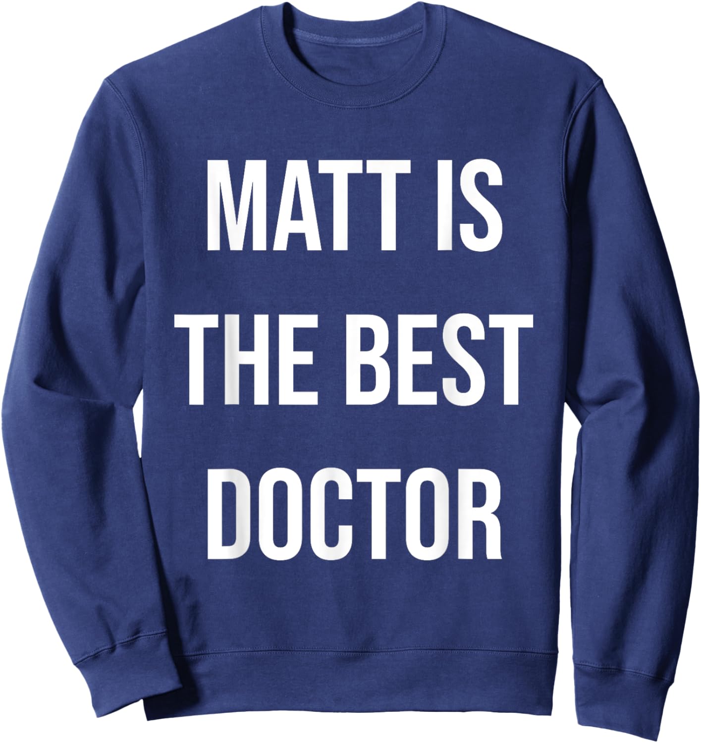 Matt Is The Best Doctor Sweatshirt - Sweatshirt | Navy