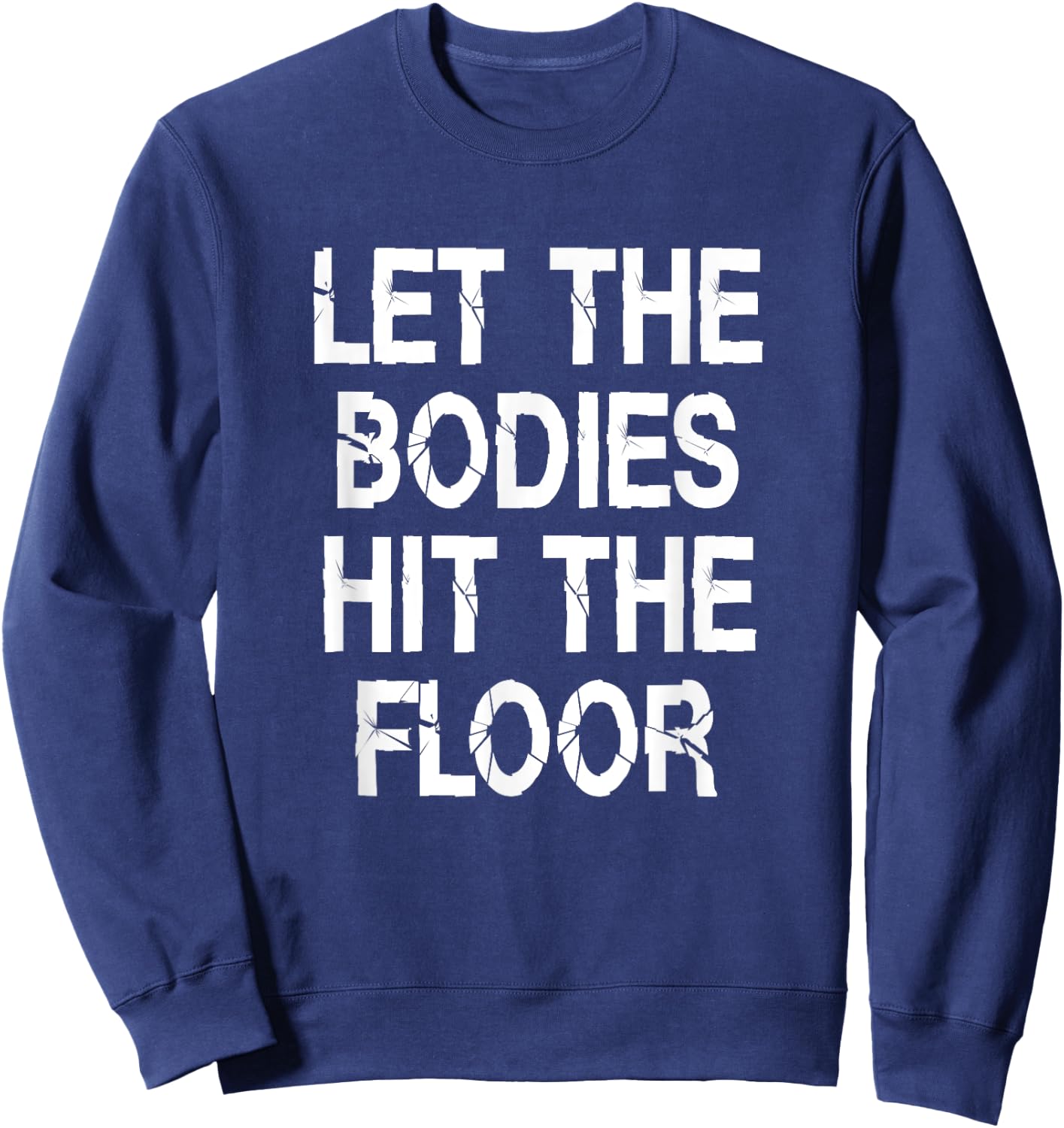 Let The Bodies Hit The Floor Saying Party Sweatshirt - Sweatshirt | Navy