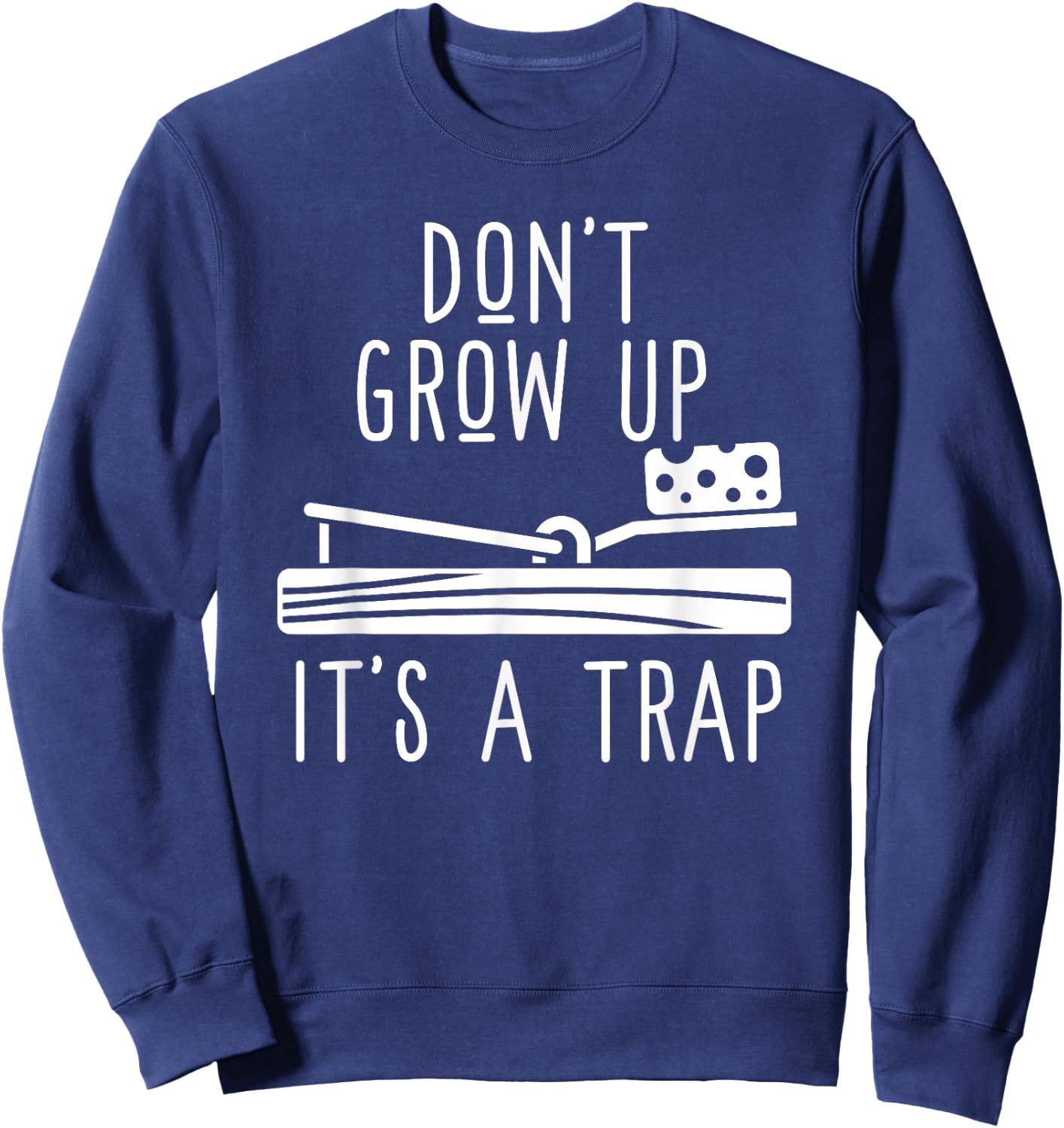 Don't Grow Up It's A Trap - Funny Adult Mouse Trap Gift Sweatshirt - Sweatshirt | Navy