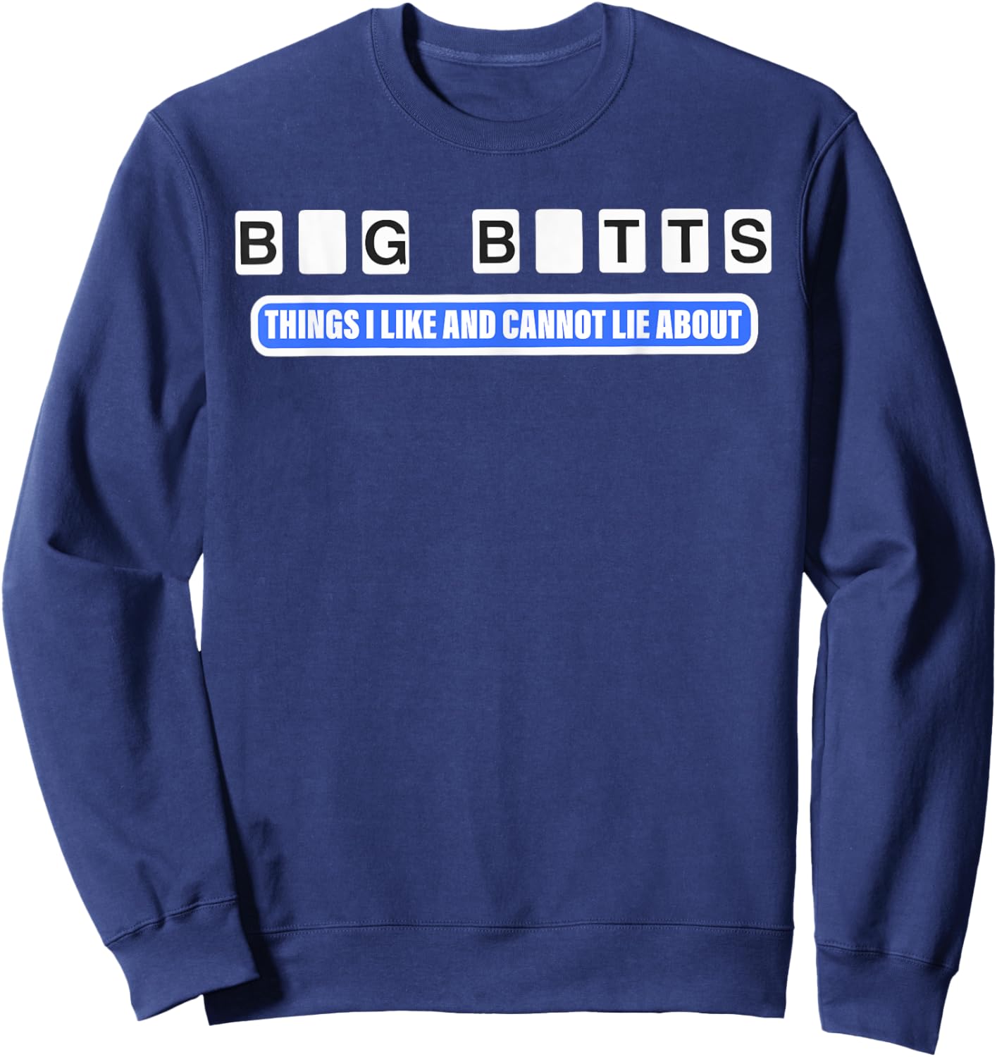 Big Butts Things I Like And Cannot Lie About design Sweatshirt - Sweatshirt | Navy