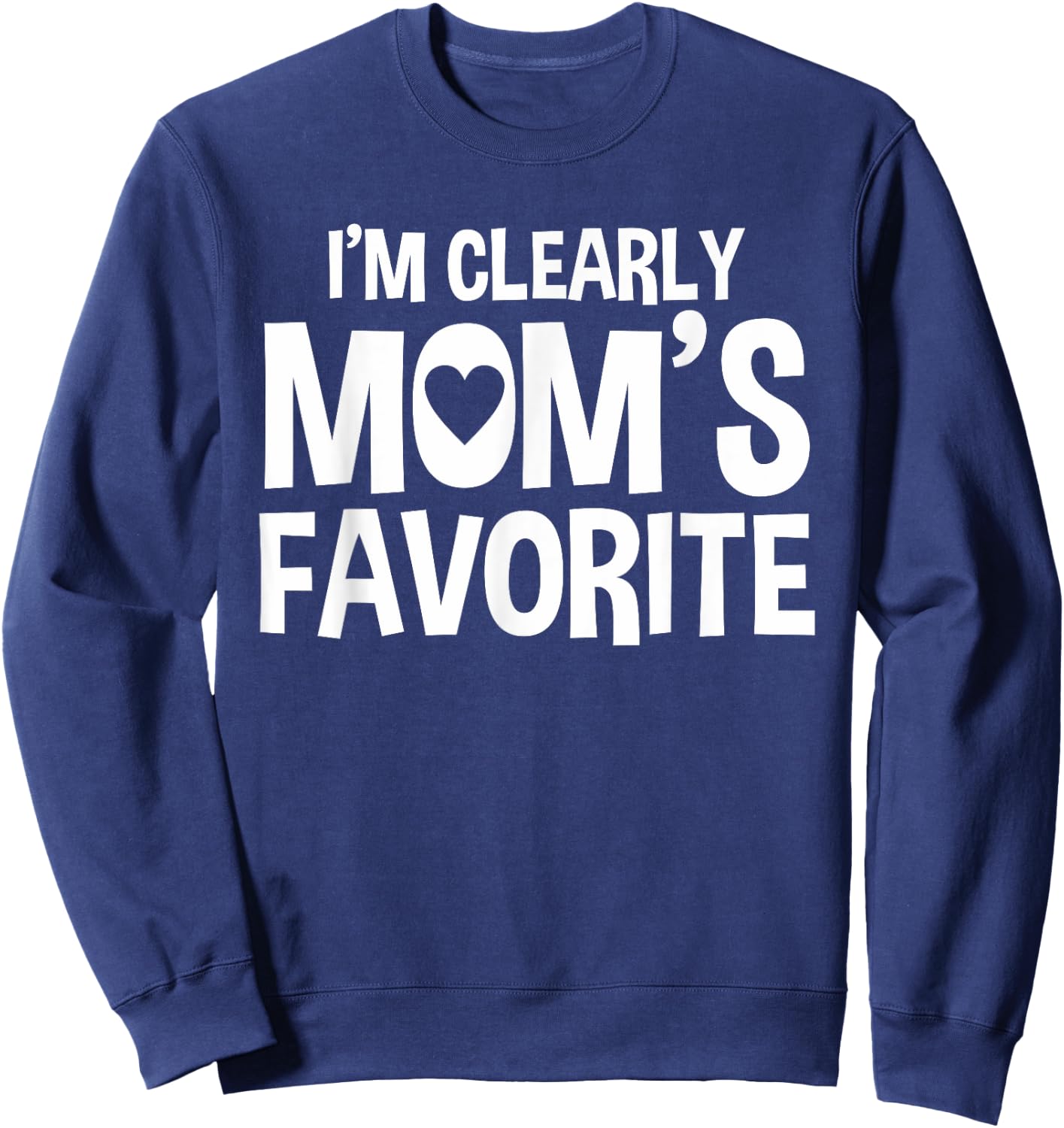 I'm Clearly Mom's Favorite | Humorous Sibling Gift Sweatshirt - Sweatshirt | Navy