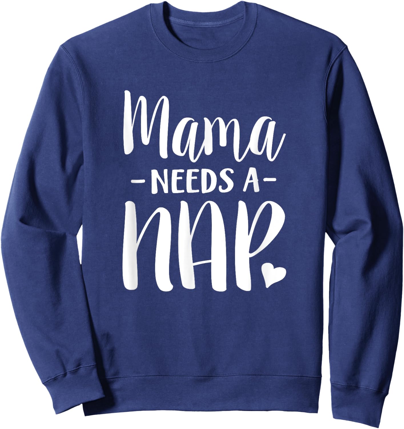 Mama Needs A Nap Funny Tired Mom Adult Nap Time Sweatshirt - Sweatshirt | Navy