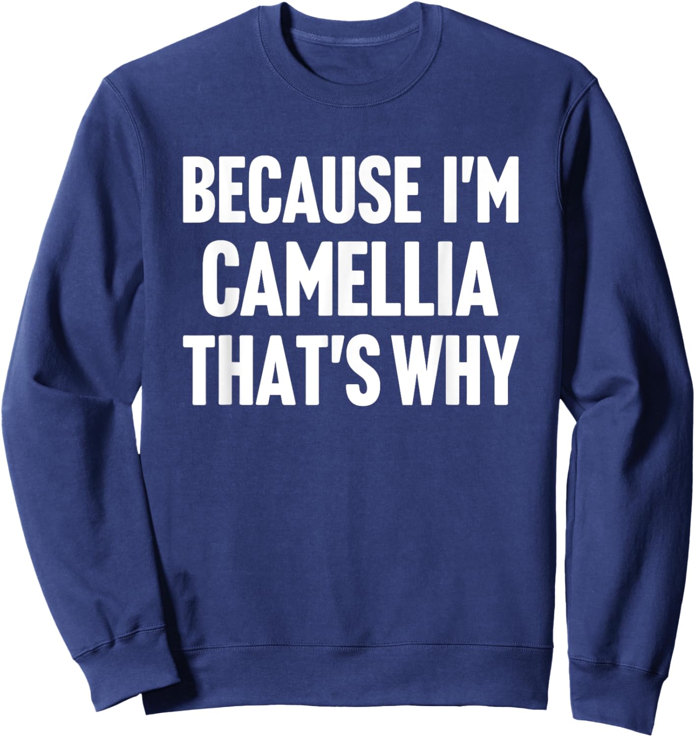 Because I'm Camellia That's Why Am Personalized Name Sweatshirt - Sweatshirt | Navy
