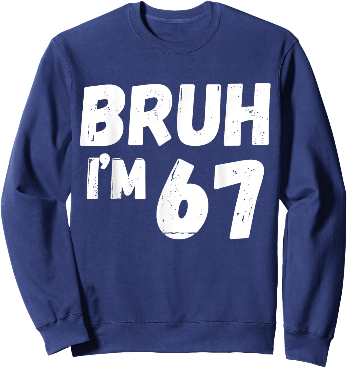 Kids Bruh I'm 67 Years Old Gifts 67th Birthday Boy Girl Fun Sweatshirt - Sweatshirt | Navy