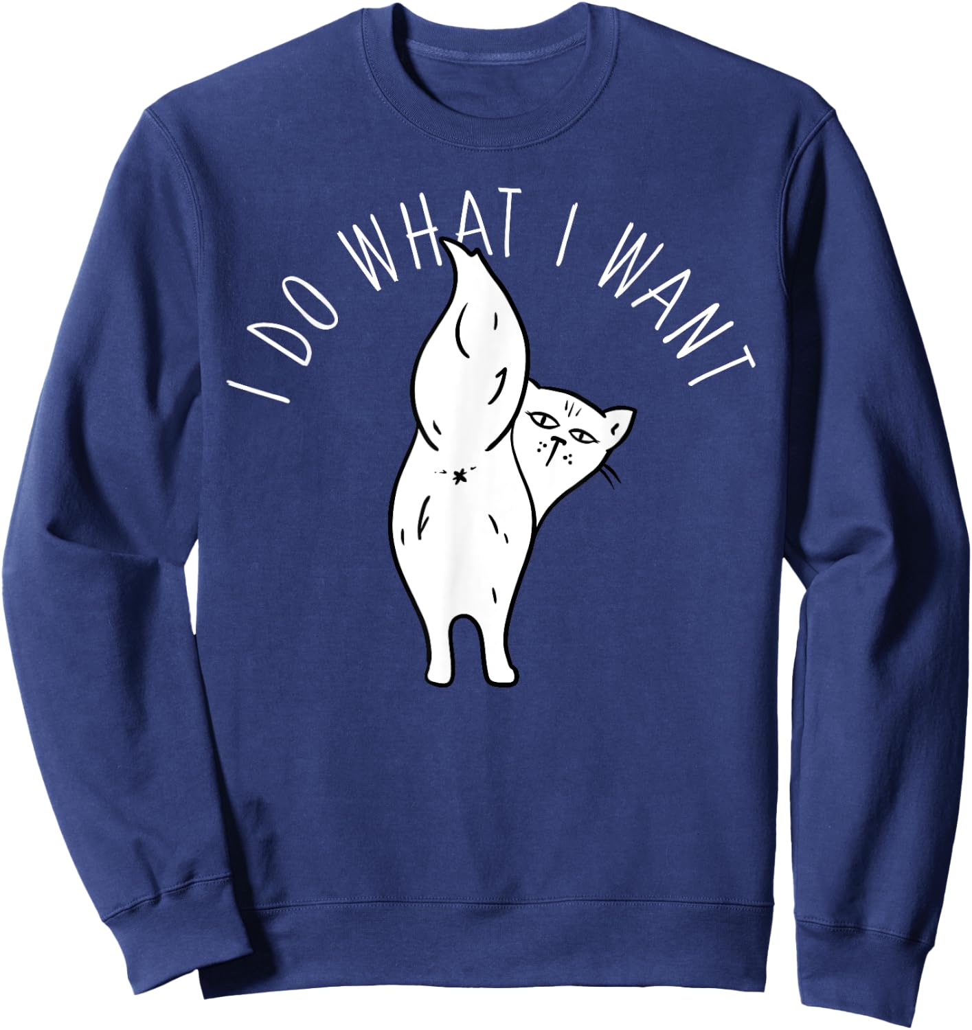 Cat Butthole Shirt I Do What I Want Offensive Butt Sweatshirt - Sweatshirt | Navy