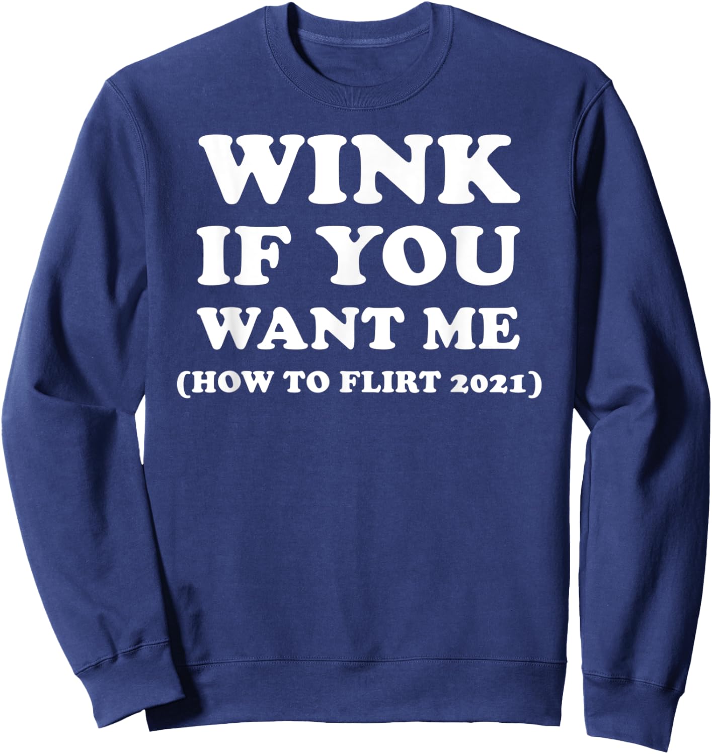 Funny 2021 Dating Flirt Men Women Wink If You Want Me Gift Sweatshirt - Sweatshirt | Navy