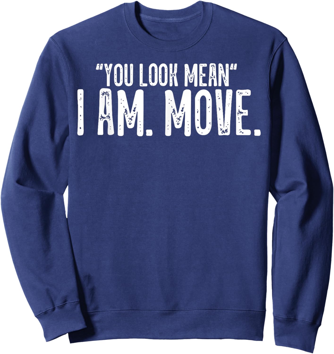 You Look Mean I Am Move Sweatshirt - Sweatshirt | Navy