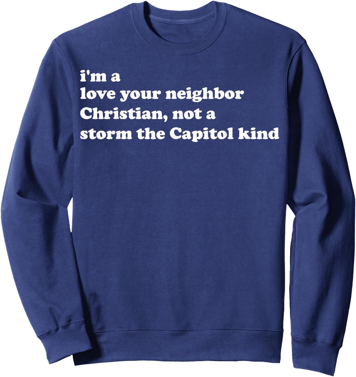 I'm A Love Your Neighbor Christian Not A Storm The Capital Sweatshirt - Sweatshirt | Navy