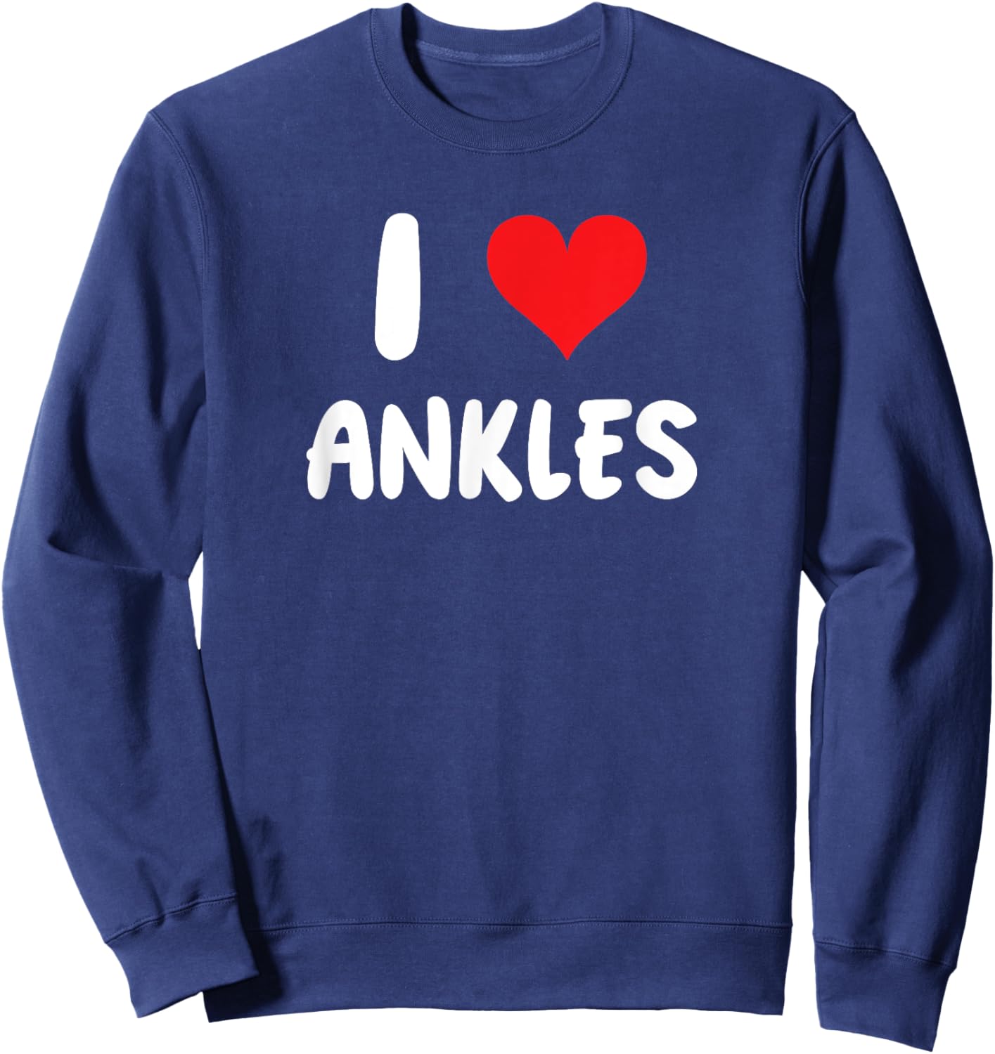 I Love Ankles - Heart - Foot and Ankle Doctor Sweatshirt - Sweatshirt | Navy