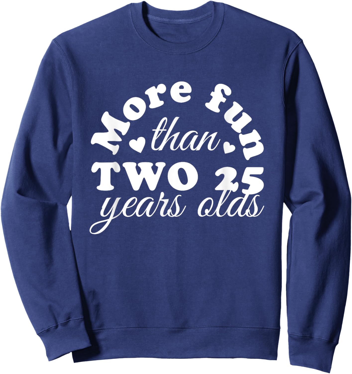 50th Birthday More Fun Than Two 25 Years Old Funny Sweatshirt - Sweatshirt | Navy