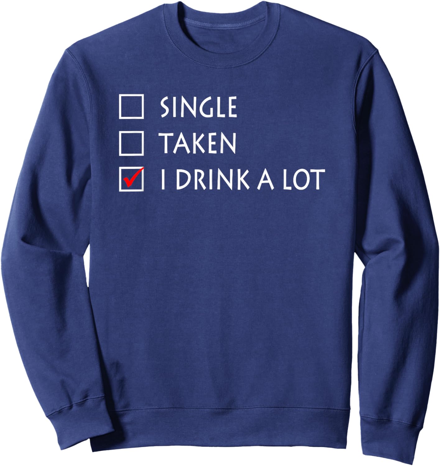Single Taken I Drink A Lot Funny Beer Sweatshirt - Sweatshirt | Navy