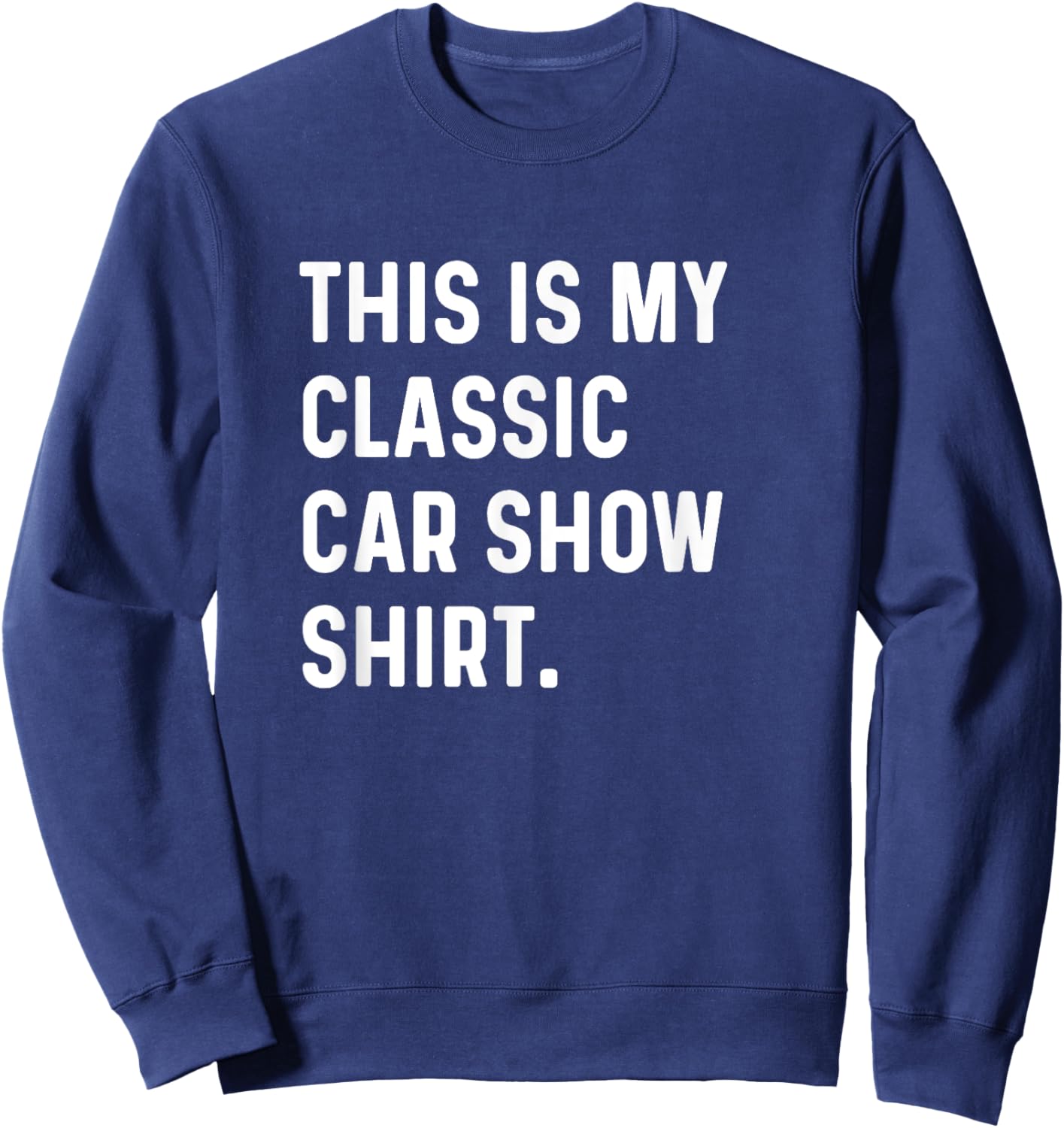 This Is My Classic Car Show Shirt Sweatshirt - Sweatshirt | Navy