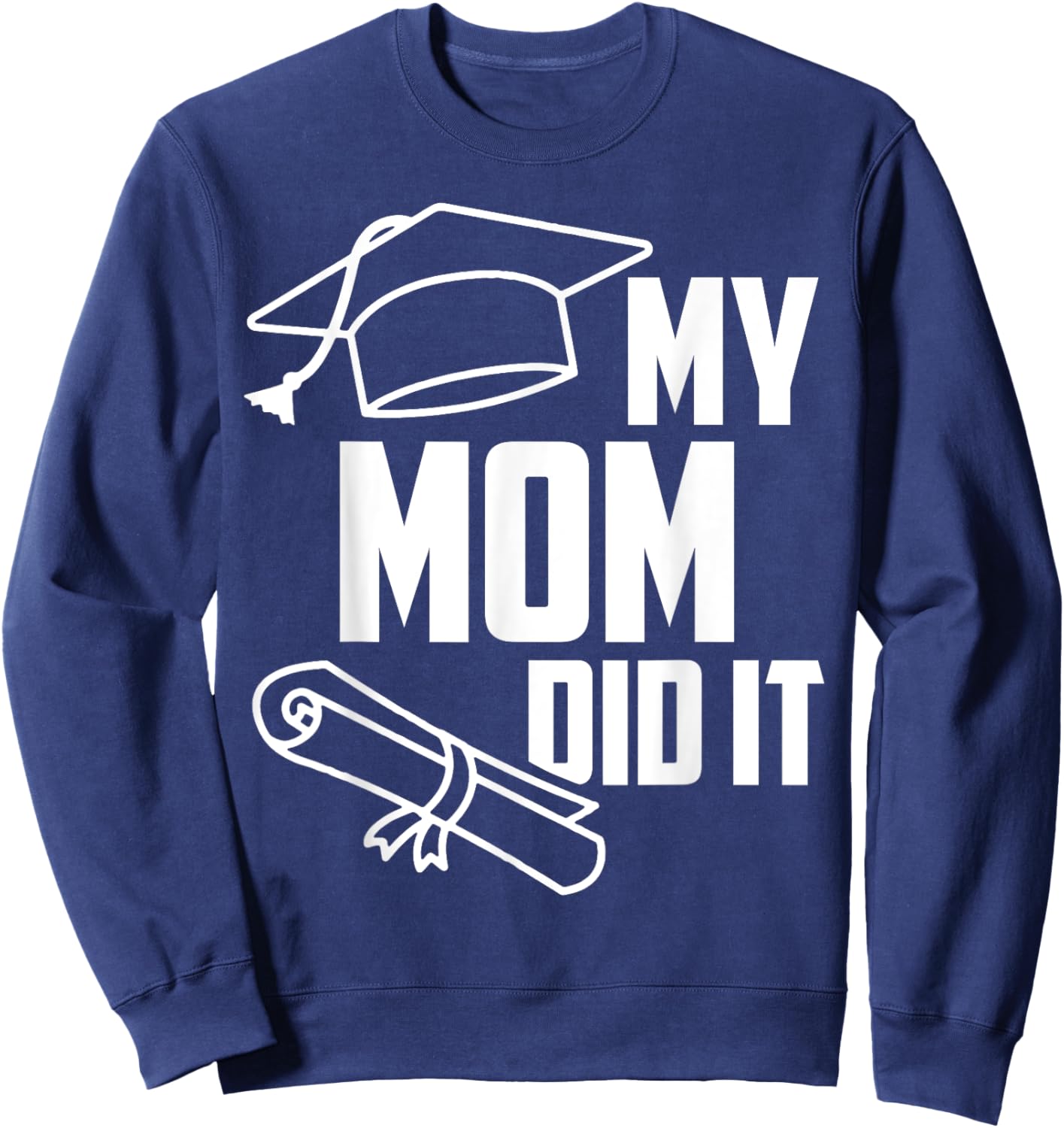 My MOM Did It Proud Family Graduation Day 2025 Match Sweatshirt - Sweatshirt | Navy