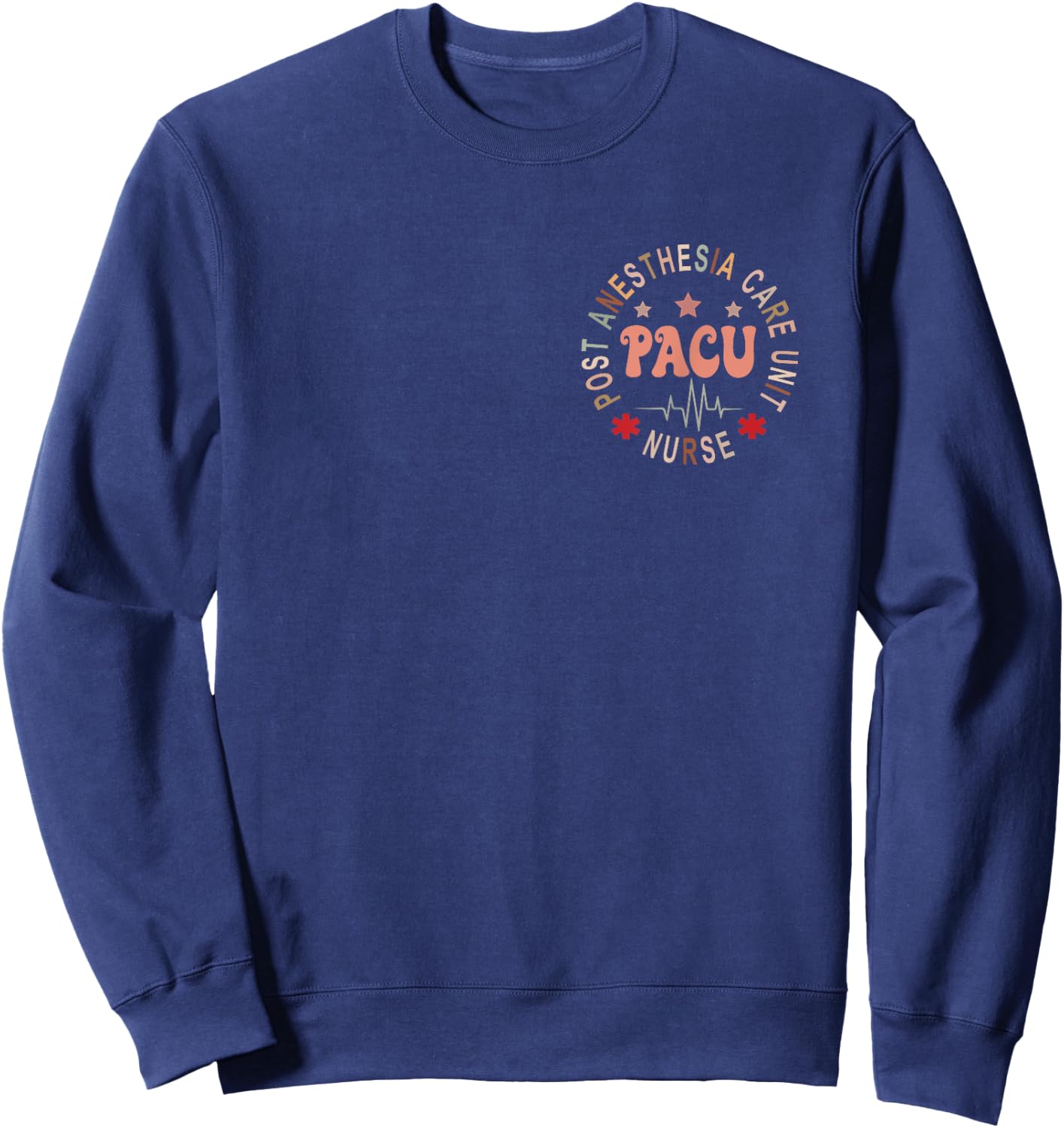 Funny PACU Nurse Post Anesthesia Care Unit Nurse Day Sweatshirt - Sweatshirt | Navy