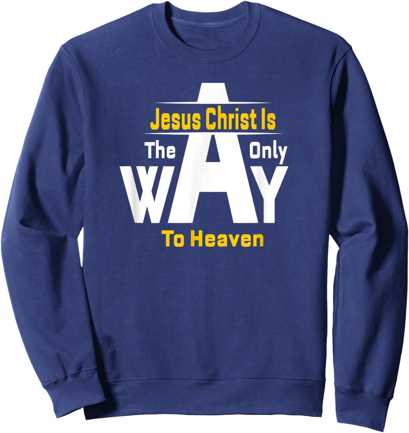 Jesus Christ Is The Only Way To Heaven Christian Sweatshirt - Sweatshirt | Navy