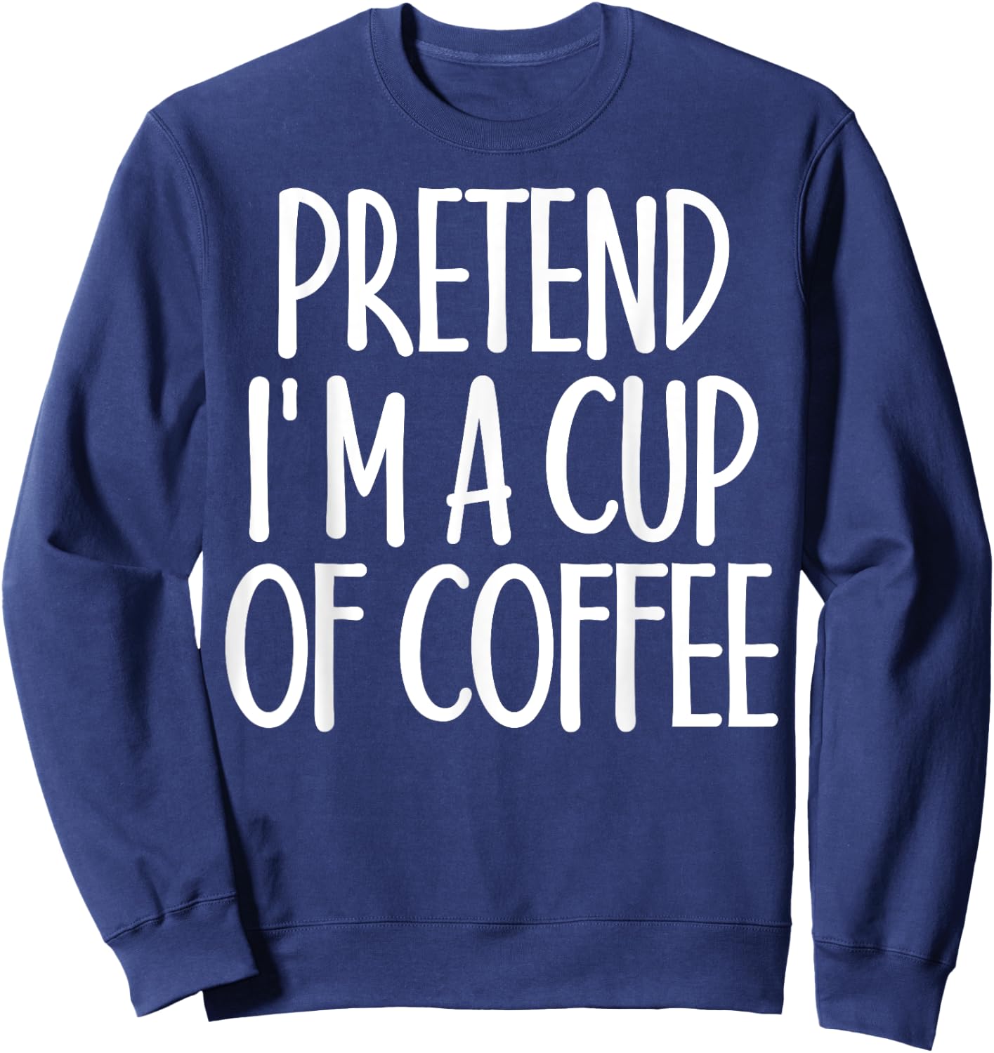Easy Pretend I'm Cup of Coffee Costume Gift Halloween Sweatshirt - Sweatshirt | Navy