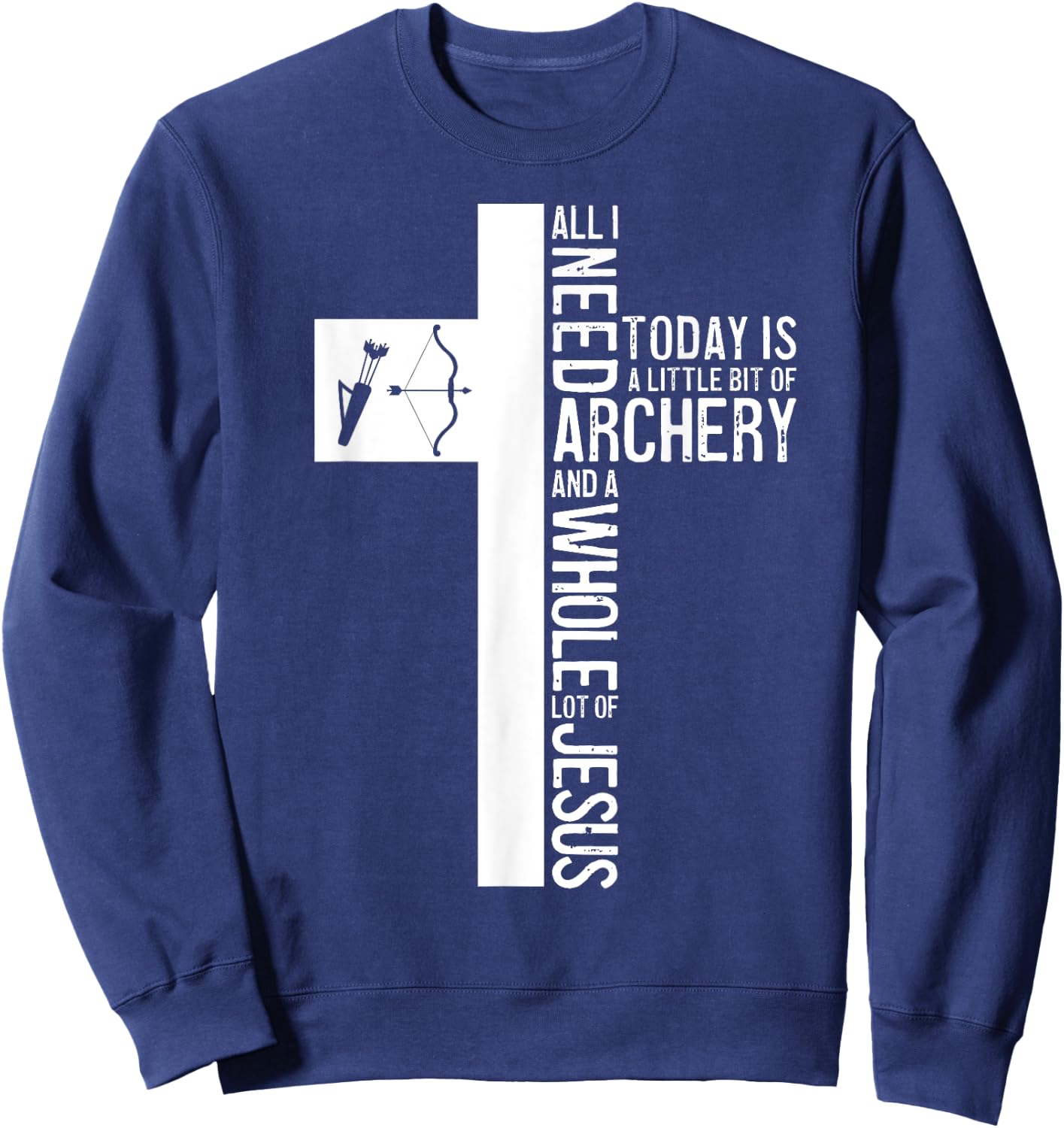 All I Need Is Archery And Jesus Christian Cross Bow Arrow Sweatshirt - Sweatshirt | Navy