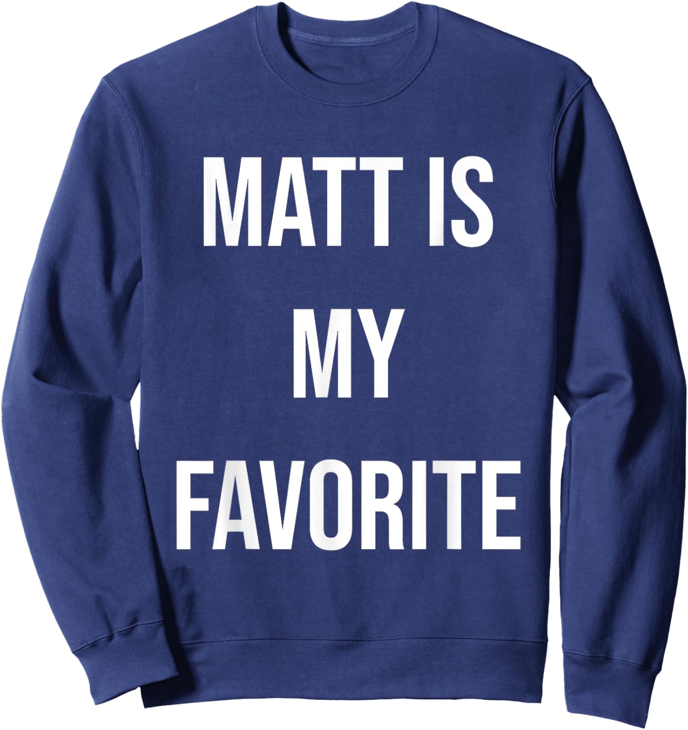Matt Is My Favorite Sweatshirt - Sweatshirt | Navy