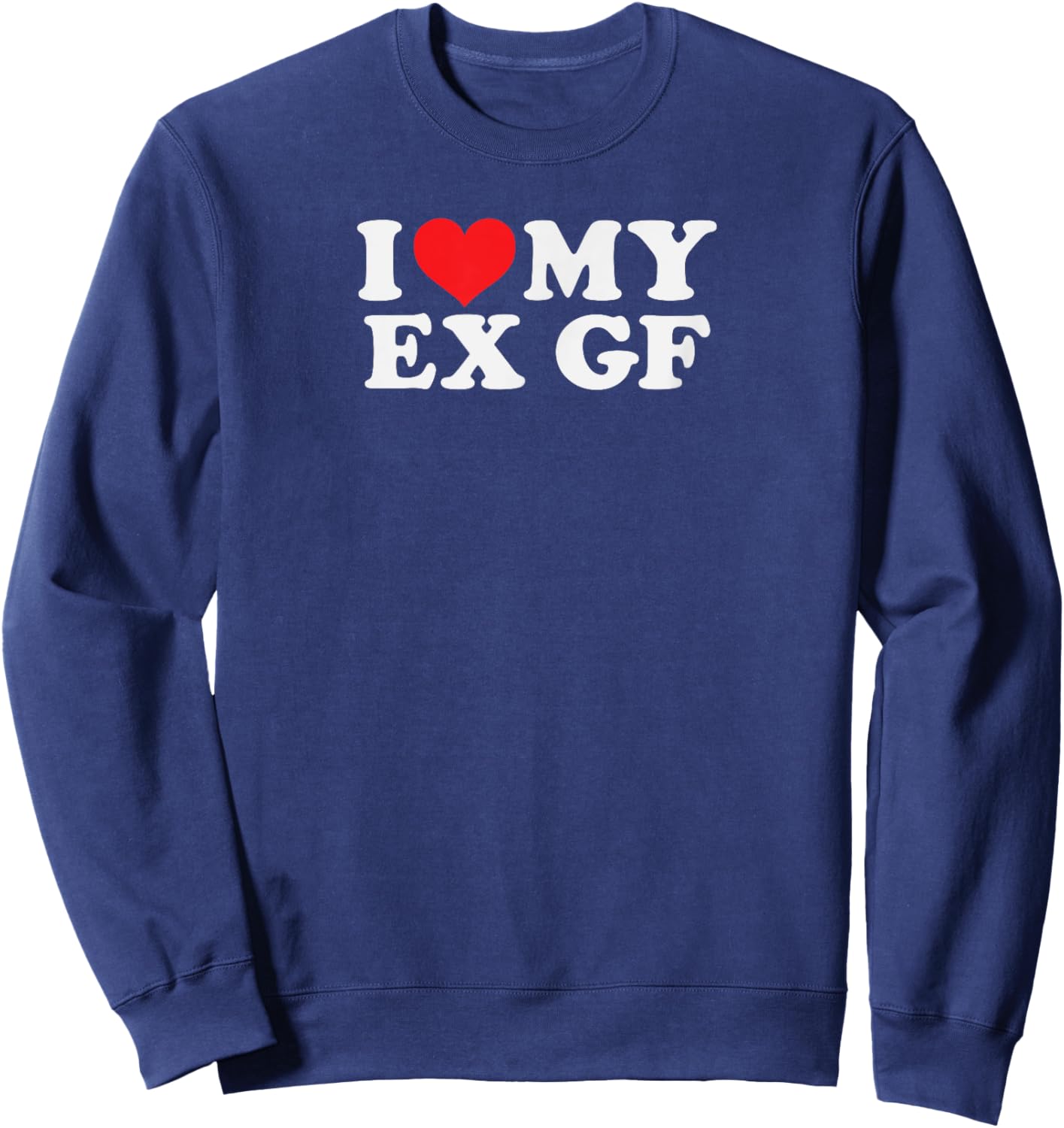 Lustig, My Ex GF I Love My Ex Girlfriend Sweatshirt - Sweatshirt | Navy