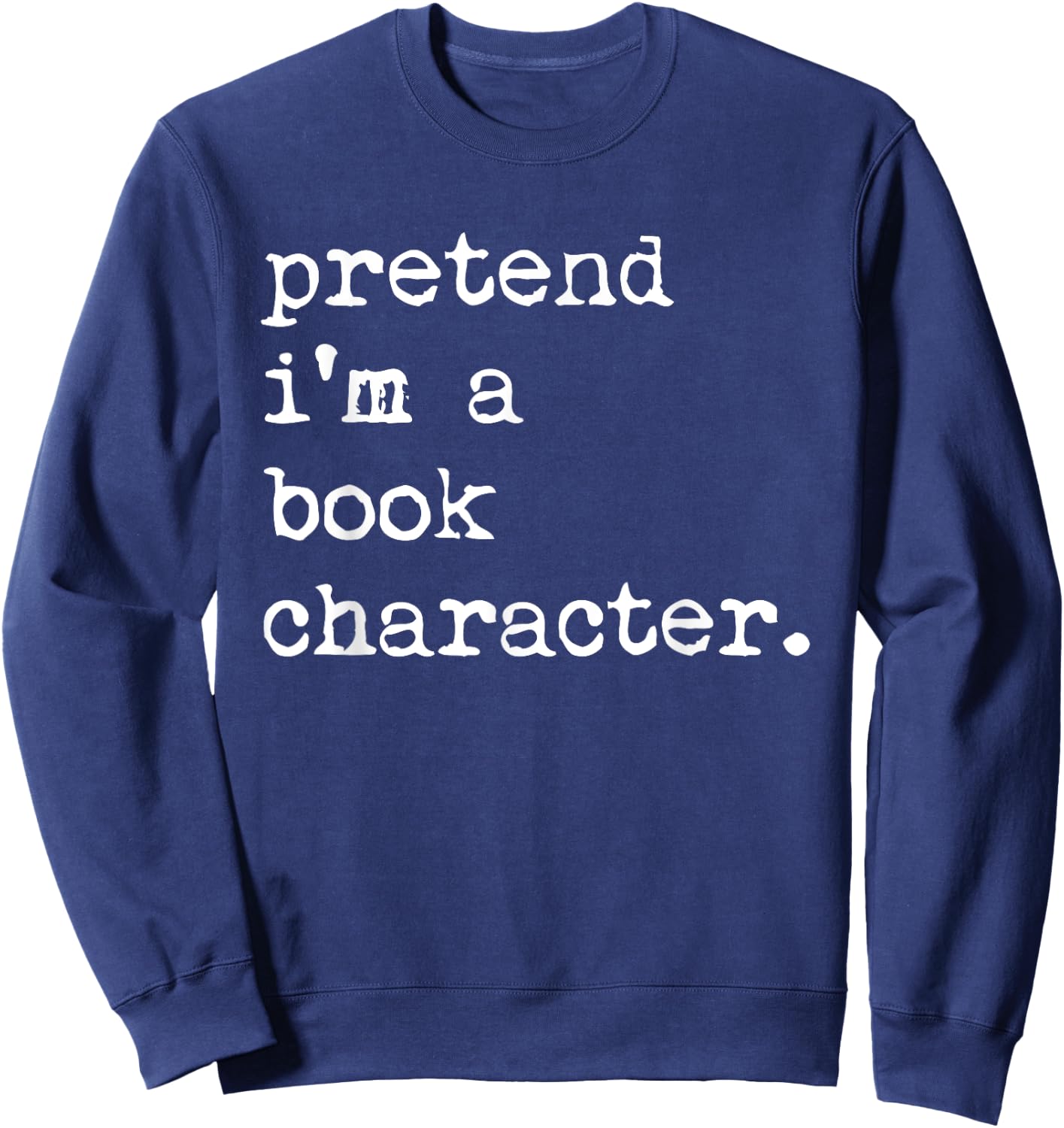 Pretend I'm A Book Character Costume Halloween Simple Funny Sweatshirt - Sweatshirt | Navy