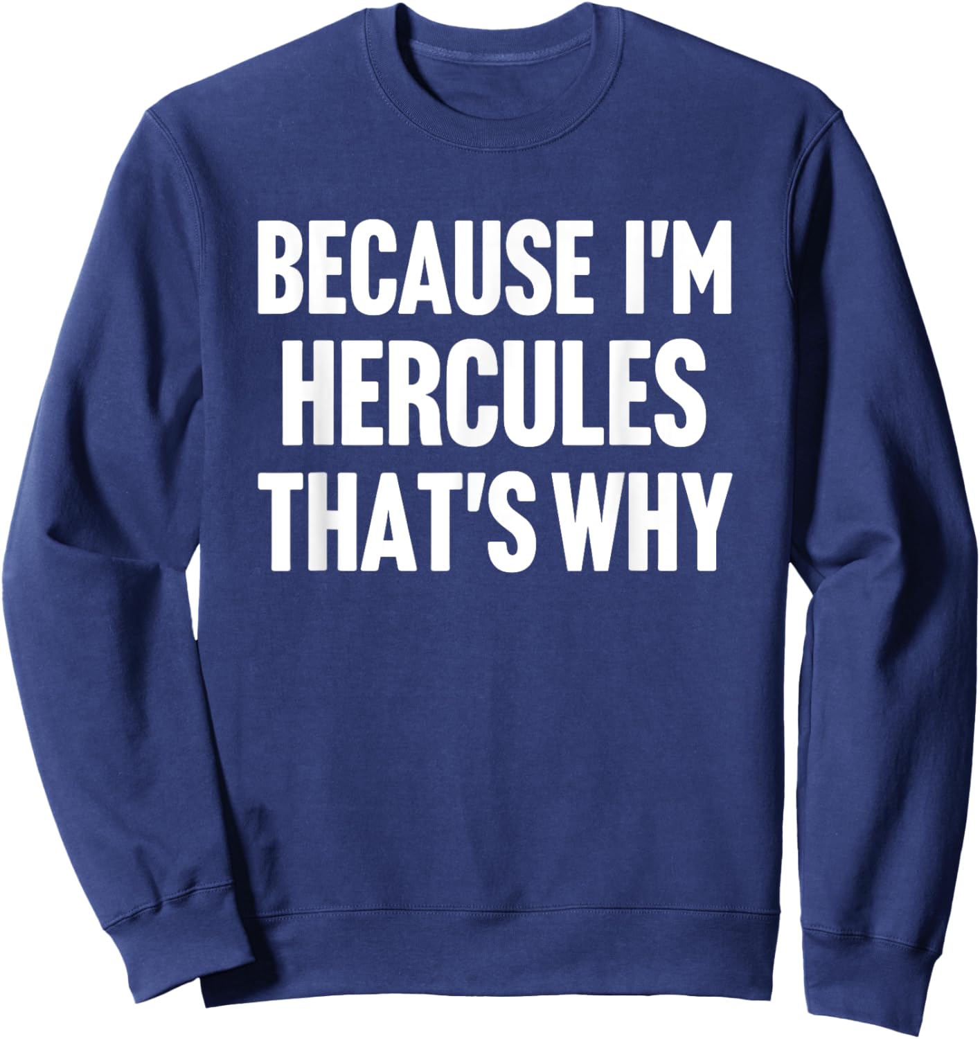 Because I'm Hercules That's Why Am Personalized Name Sweatshirt - Sweatshirt | Navy