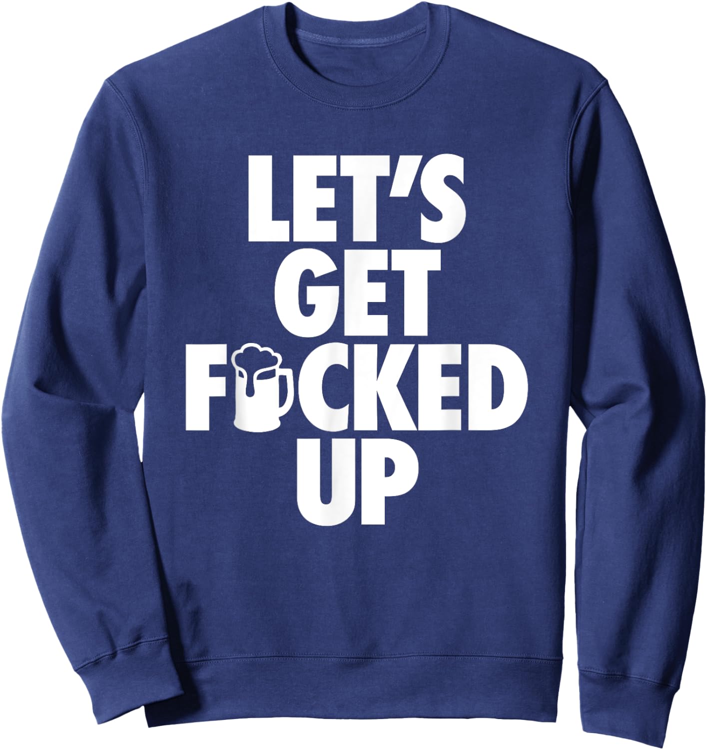 Let's Get Fucked Up - Hip Censored Drinking Mug Sweatshirt - Sweatshirt | Navy