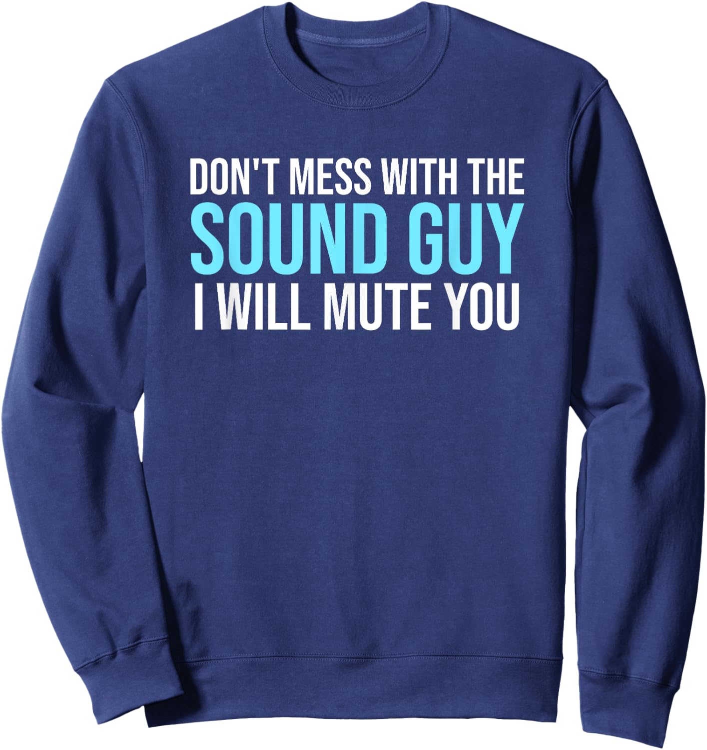 Don't Mess With The Sound Guy Shirt - Sound Engineer Shirts Sweatshirt - Sweatshirt | Navy