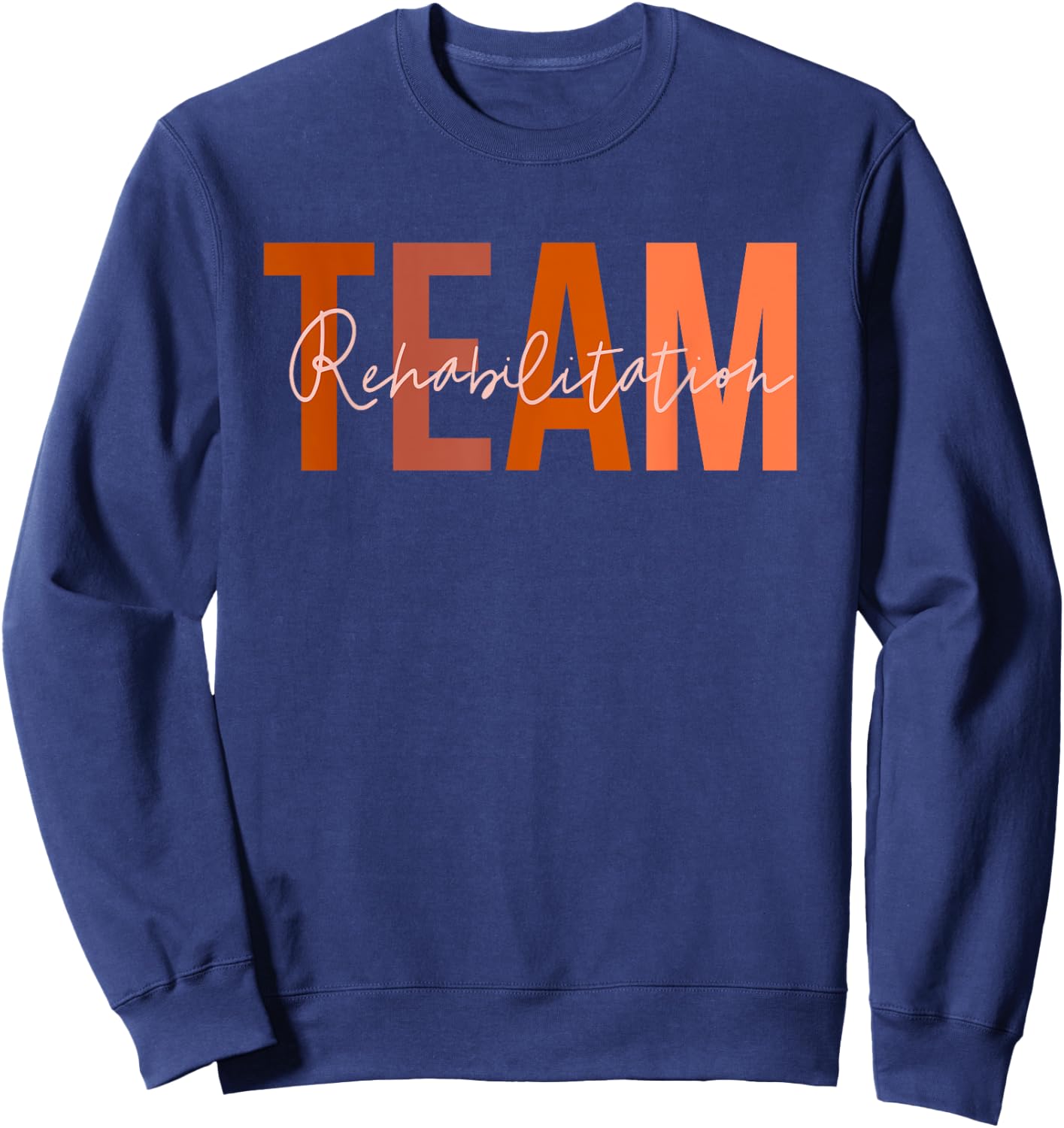 Rehab Team Squad For Rehabilitation Matching Therapy Month Sweatshirt - Sweatshirt | Navy