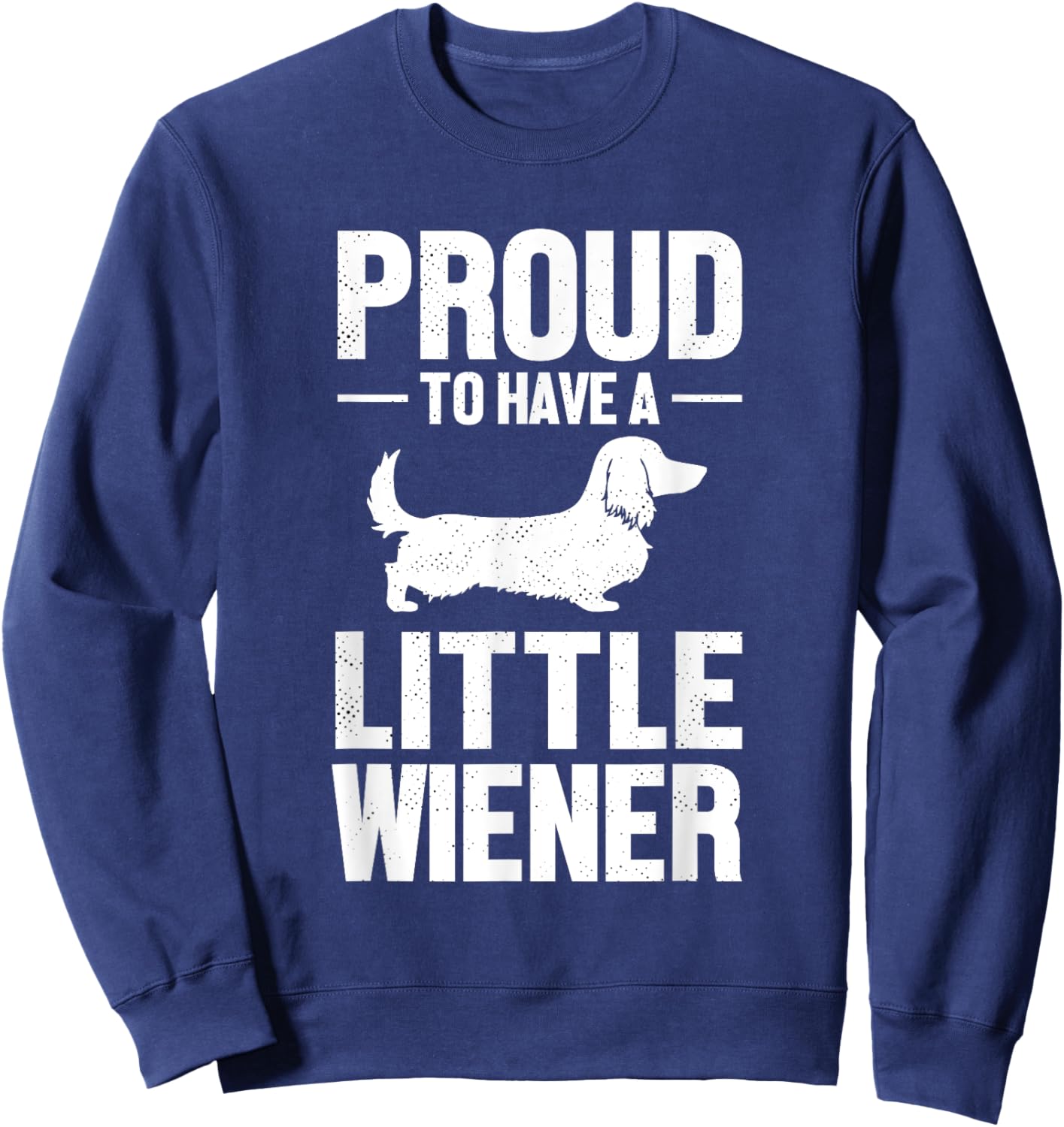 Dachshund Dog Lover Proud To Have A Little Wiener Weiner Men Women Sweatshirt - Sweatshirt | Navy