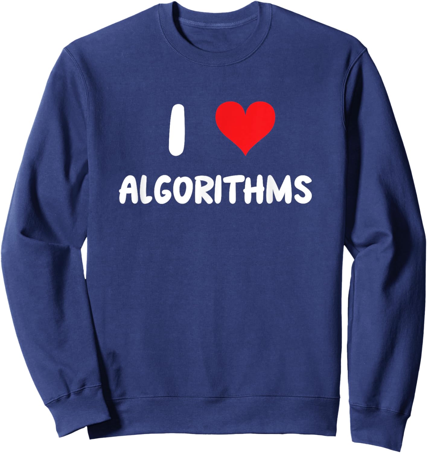 I Love Algorithms - Heart - Math Science Mathematics Data Sweatshirt - Sweatshirt | Navy