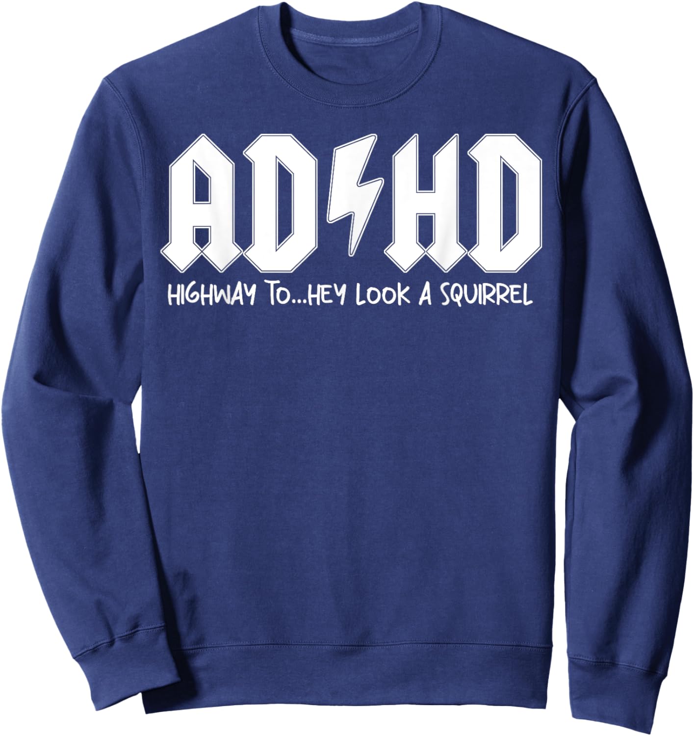 AD HD Highway To Hey Look A Squirrel Sweatshirt - Sweatshirt | Navy