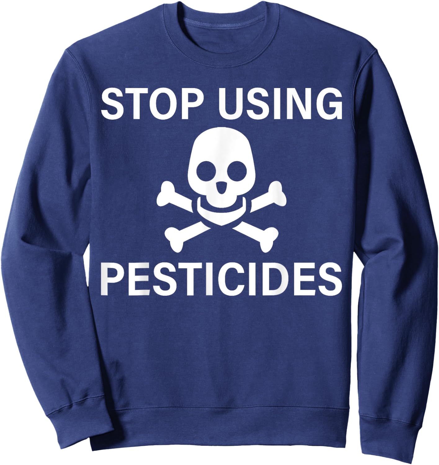 Stop Using Pesticides Sustainable Save The Planet Sweatshirt - Sweatshirt | Navy