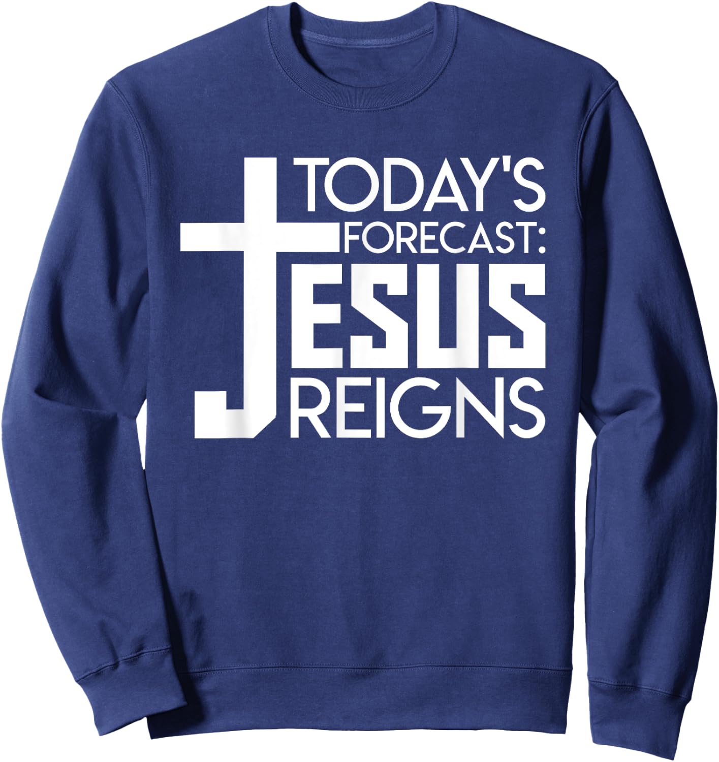 Todays Forecast Jesus Reigns Christian Funny Quote Shirt Sweatshirt - Sweatshirt | Navy