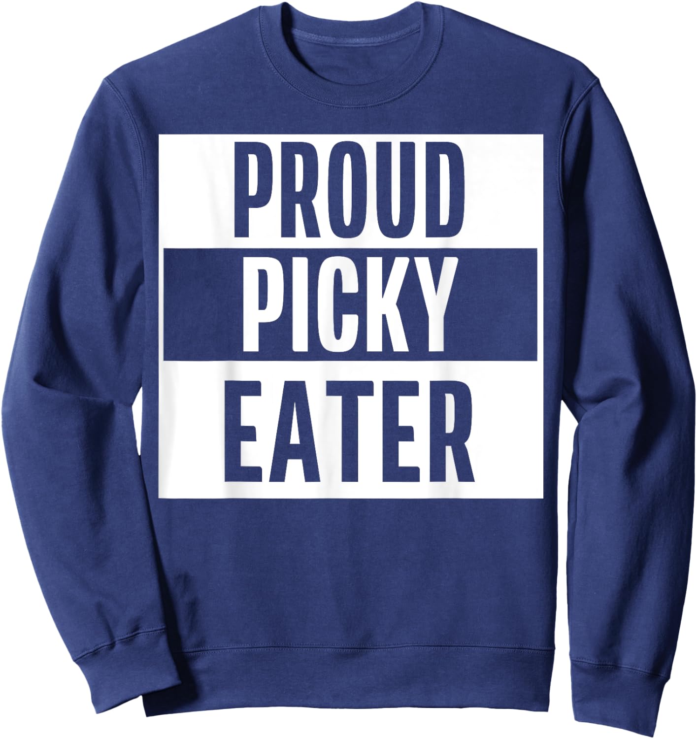 Proud Picky Eater Funny Quote Meme Sweatshirt - Sweatshirt | Navy