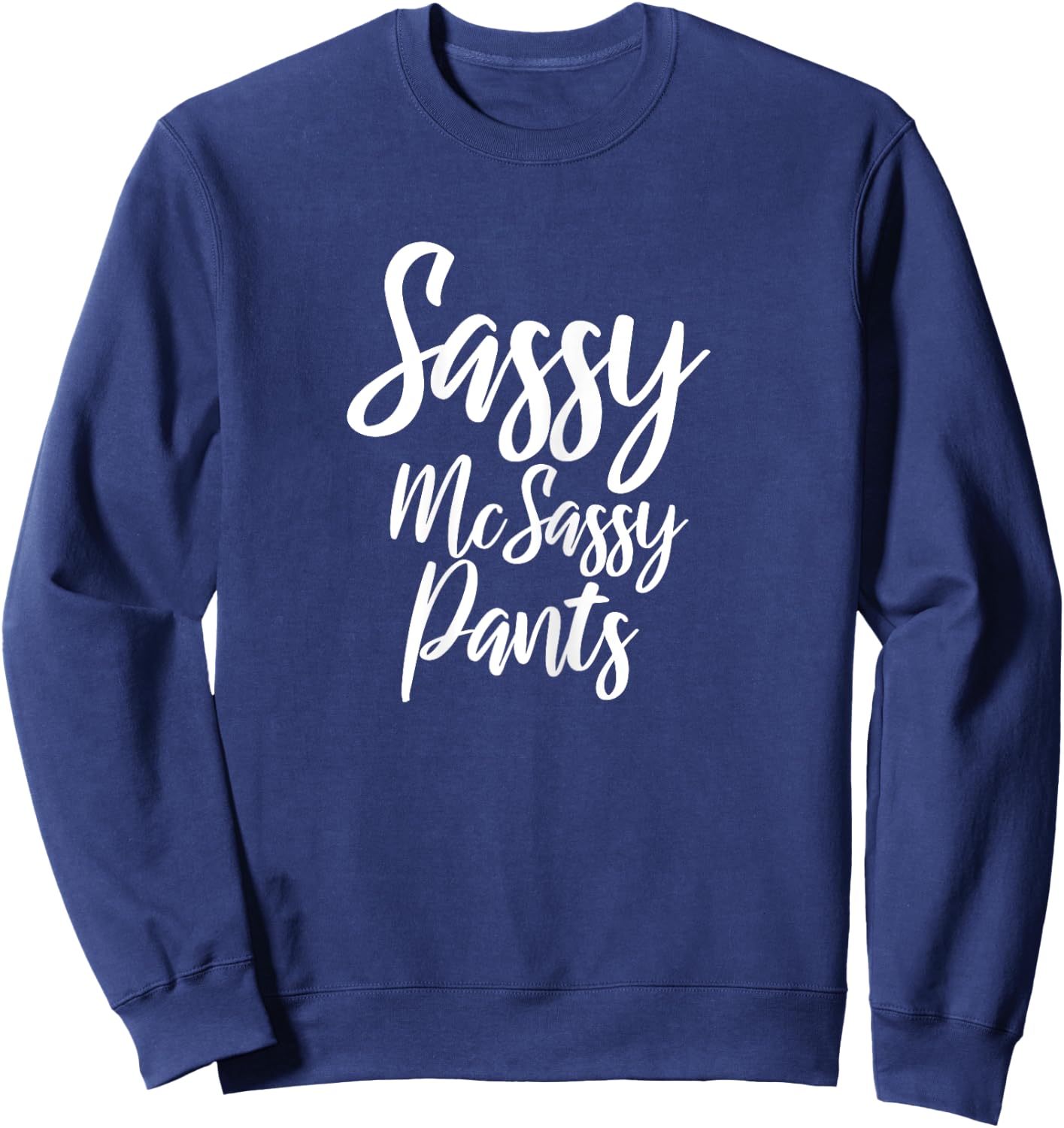 Sassy McSassy Pants - Novelty for Sarcastic Women Sweatshirt - Sweatshirt | Navy