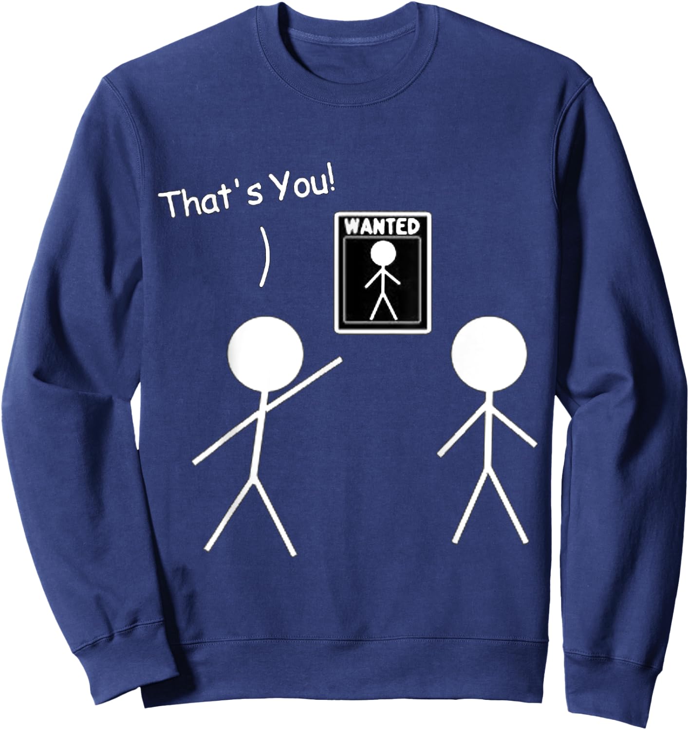 Wanted Sign That's You! Stick Figure Stickman Printed Funny Sweatshirt - Sweatshirt | Navy