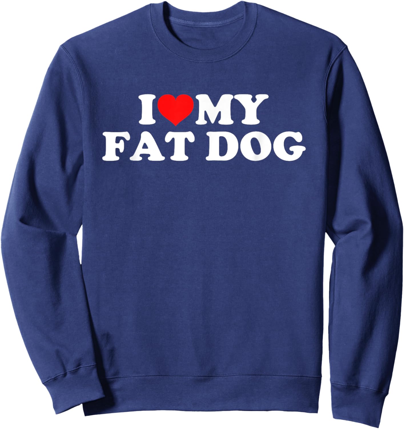 I Love My Fat Dog Women Girls Kids Sweatshirt - Sweatshirt | Navy