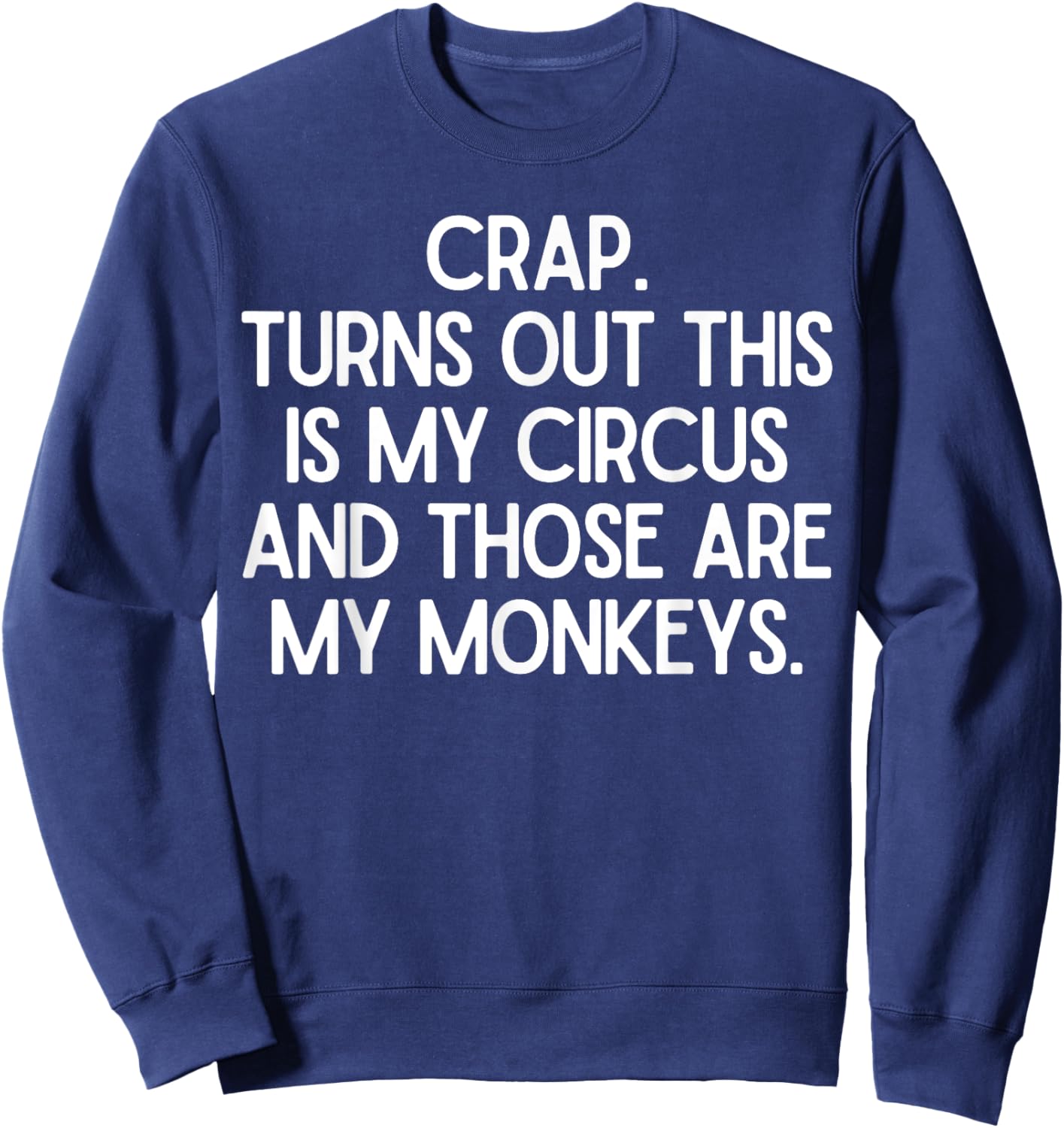 Funny Saying Crap Turns Out This Is My Circus Women Men Joke Sweatshirt - Sweatshirt | Navy