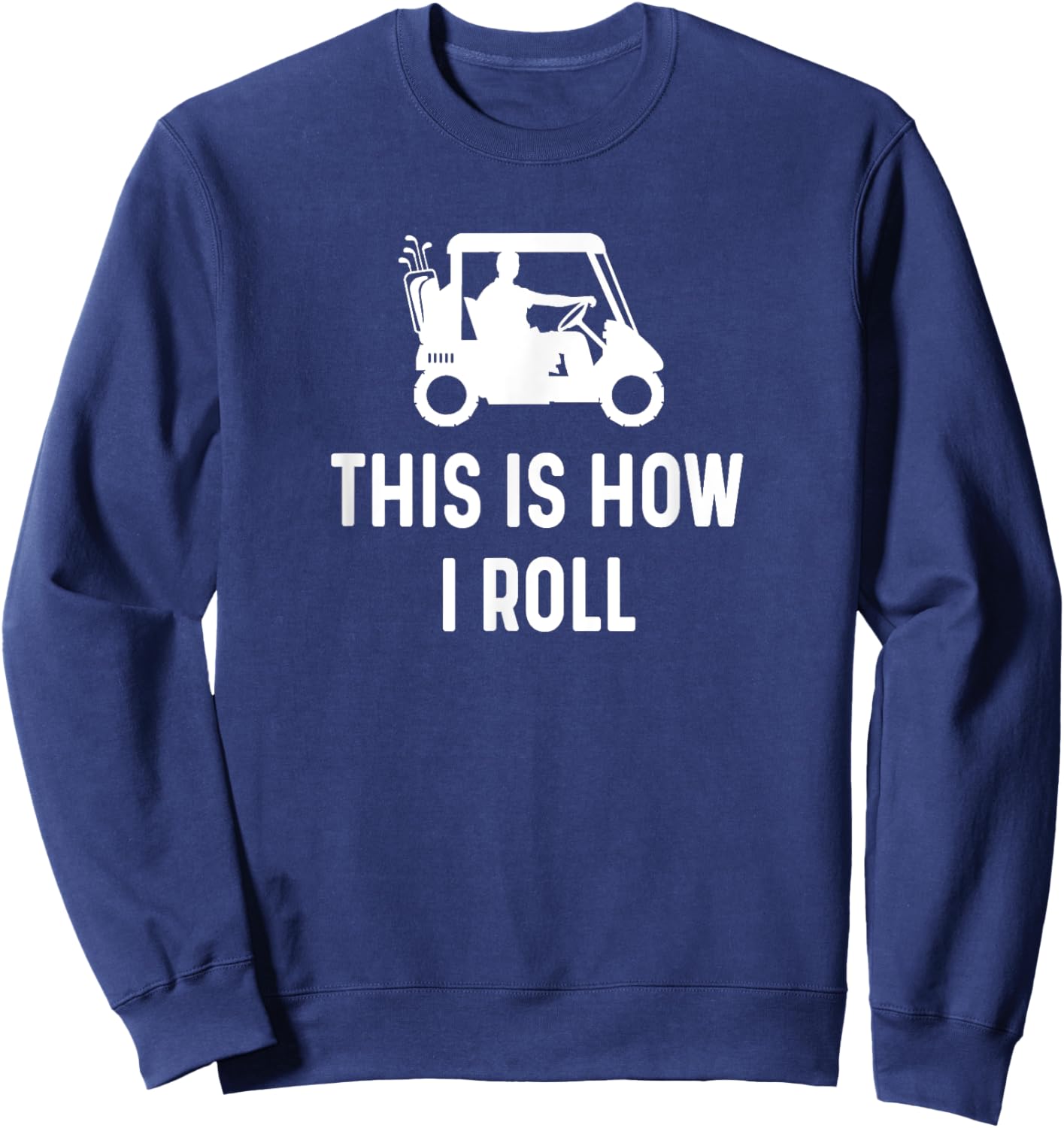This is How I Roll - Funny Golf Cart Saying Sweatshirt - Sweatshirt | Navy
