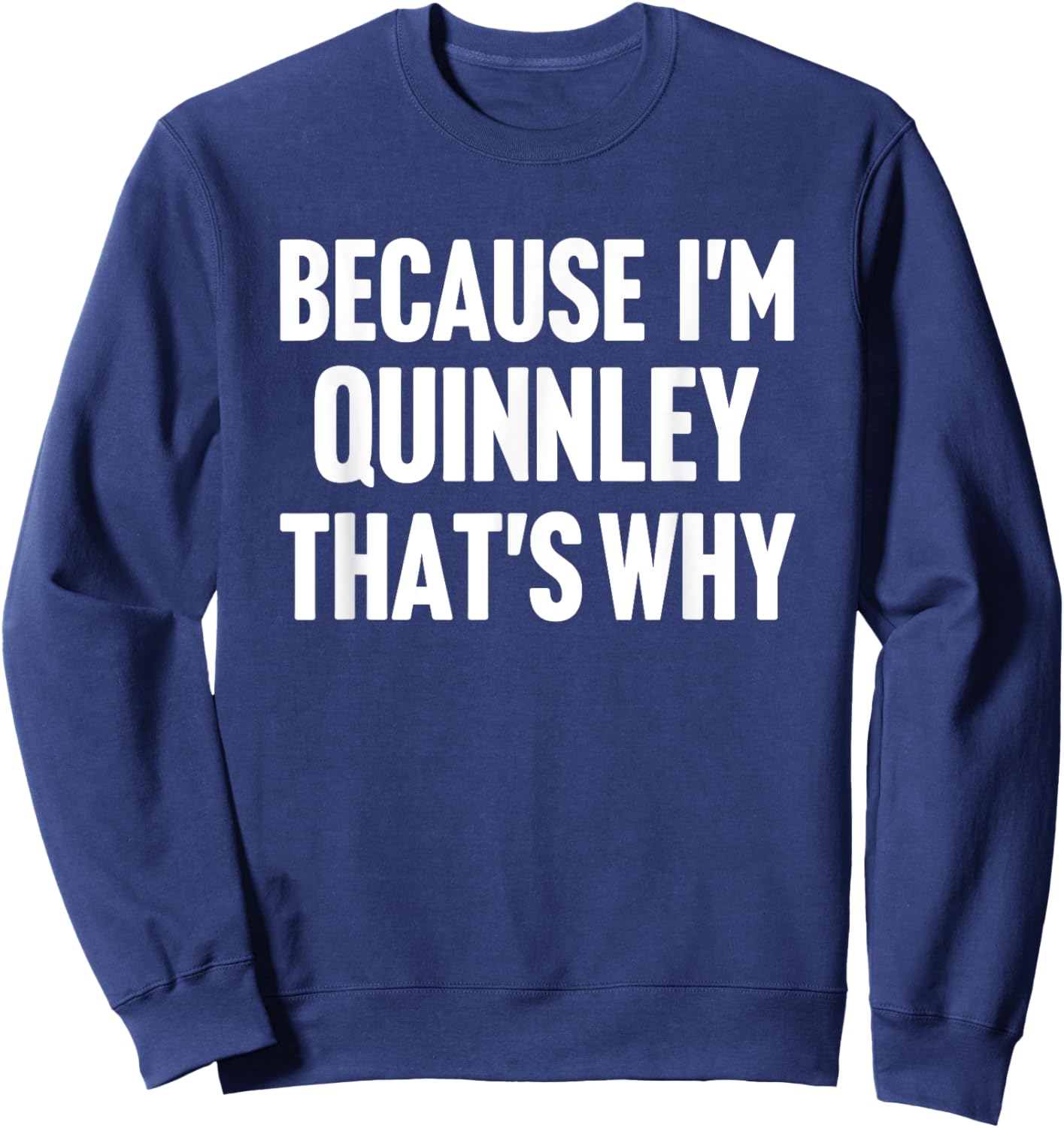 Because I'm Quinnley That's Why Am Personalized Name Sweatshirt - Sweatshirt | Navy