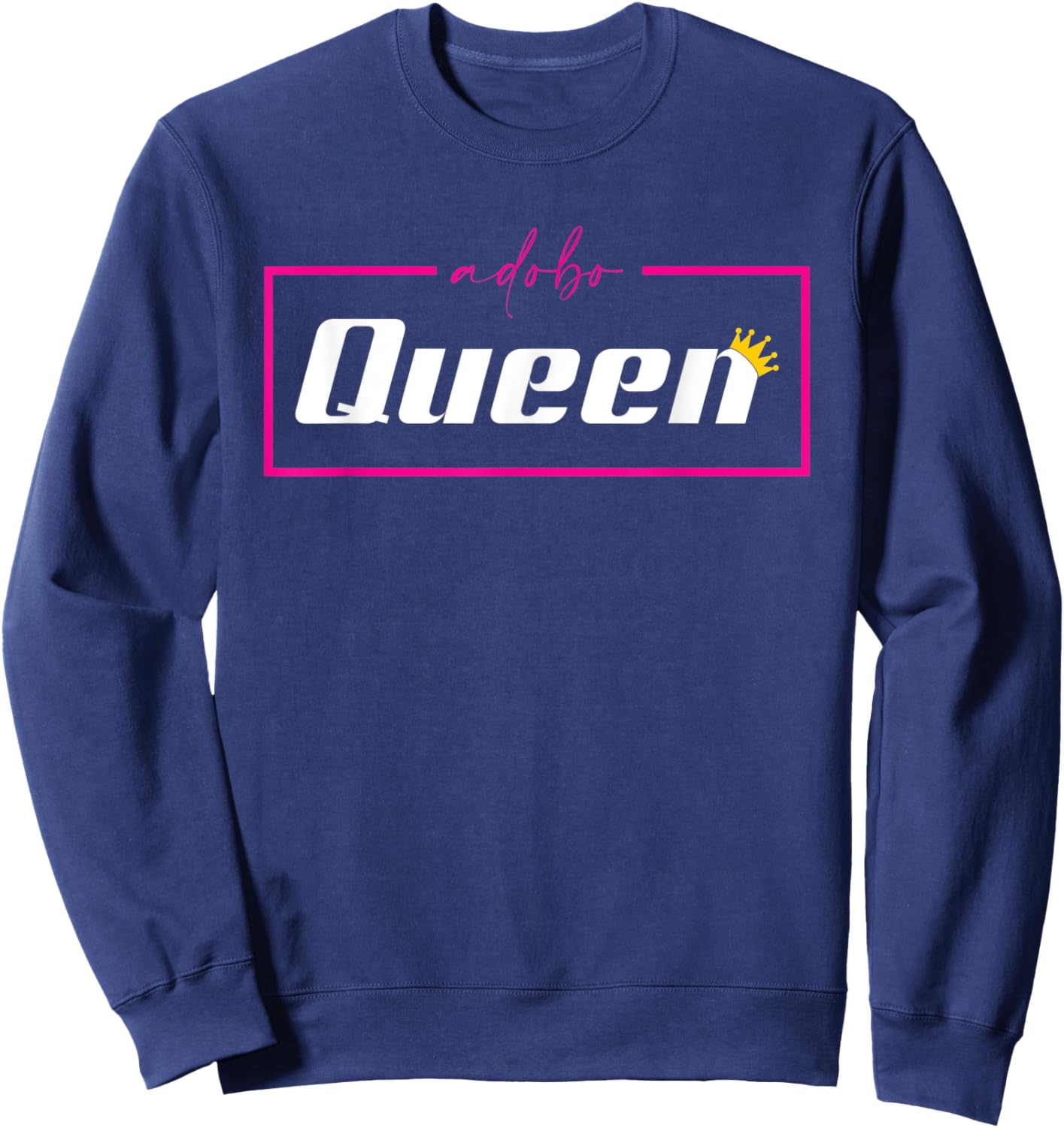 Adobo Queen Filipino Woman Funny Pinoy Food Philippines Sweatshirt - Sweatshirt | Navy