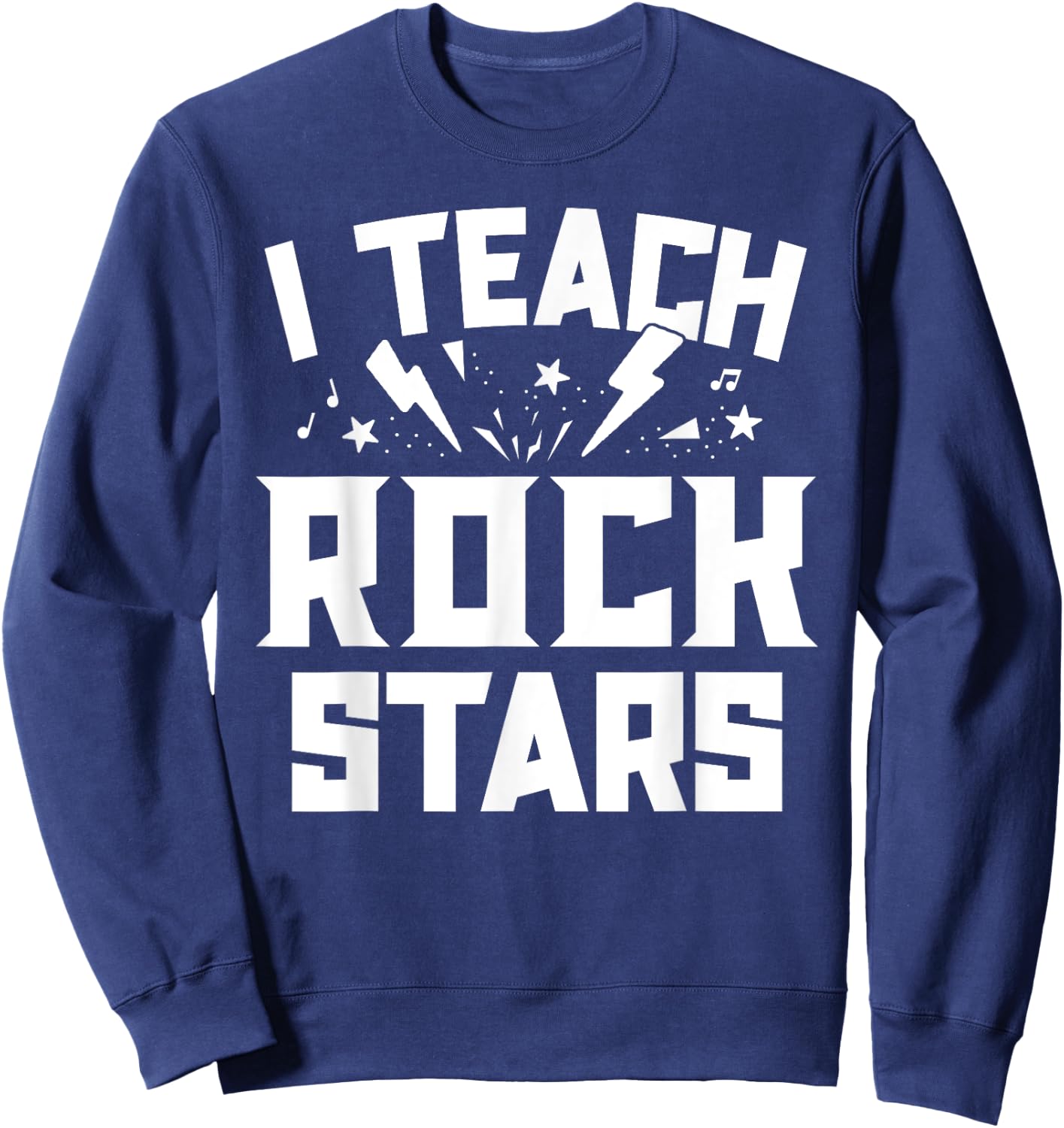 I Teach Rockstars Music Teacher Appreciation Choir Band Women Girls Kids Sweatshirt - Sweatshirt | Navy