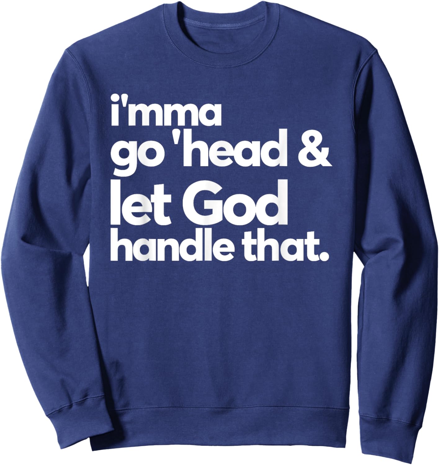 Imma Go Head And Let God Handle That Funny Sweatshirt - Sweatshirt | Navy