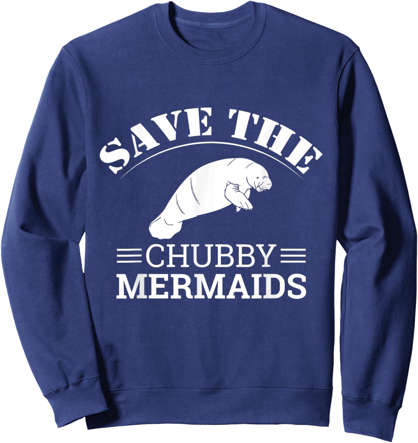 Save The Chubby Mermaids Illustration: Funny Love Manatee Sweatshirt - Sweatshirt | Navy