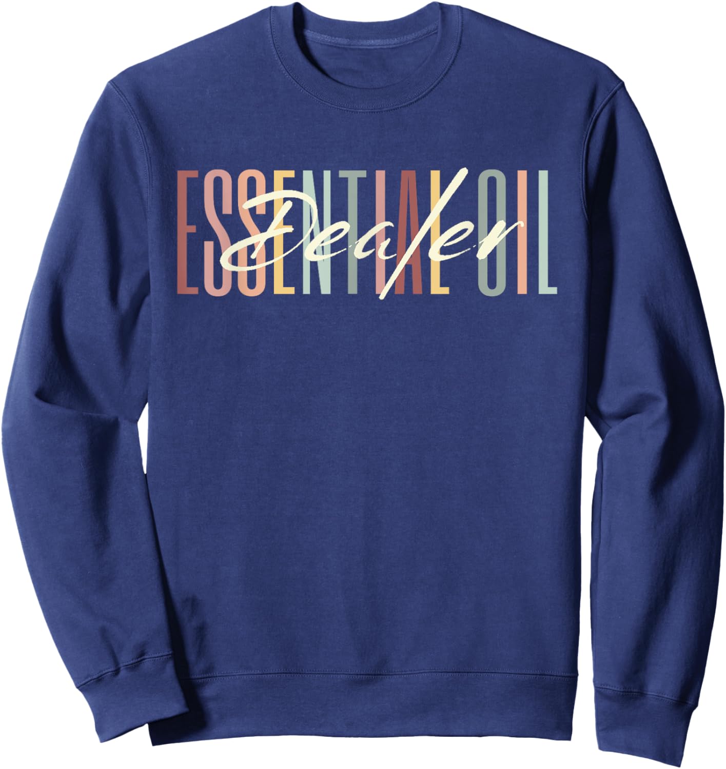 Essential Oil Dealer Funny Sweatshirt - Sweatshirt | Navy