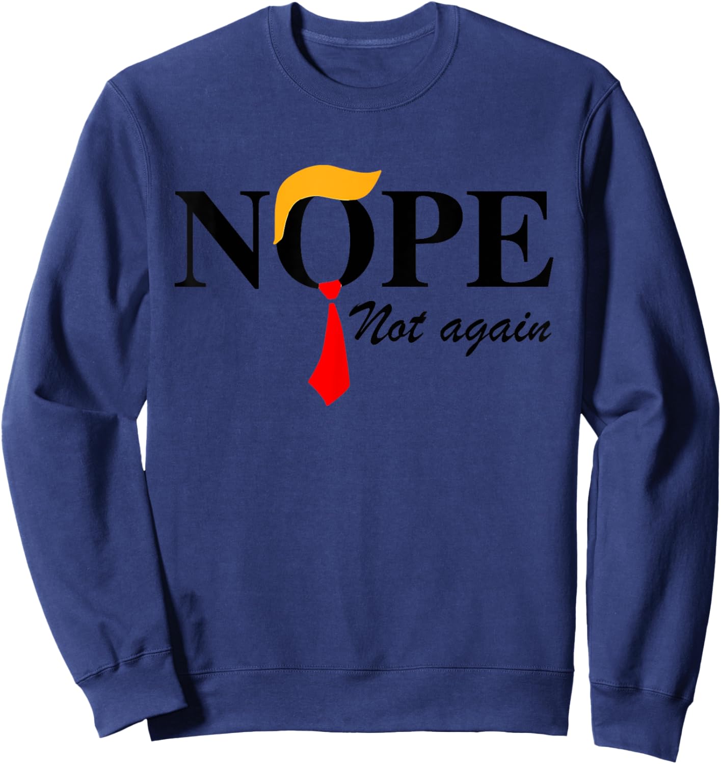 Nope Not Again Funny Trump Apparel Nope Not Again Trump Sweatshirt - Sweatshirt | Navy