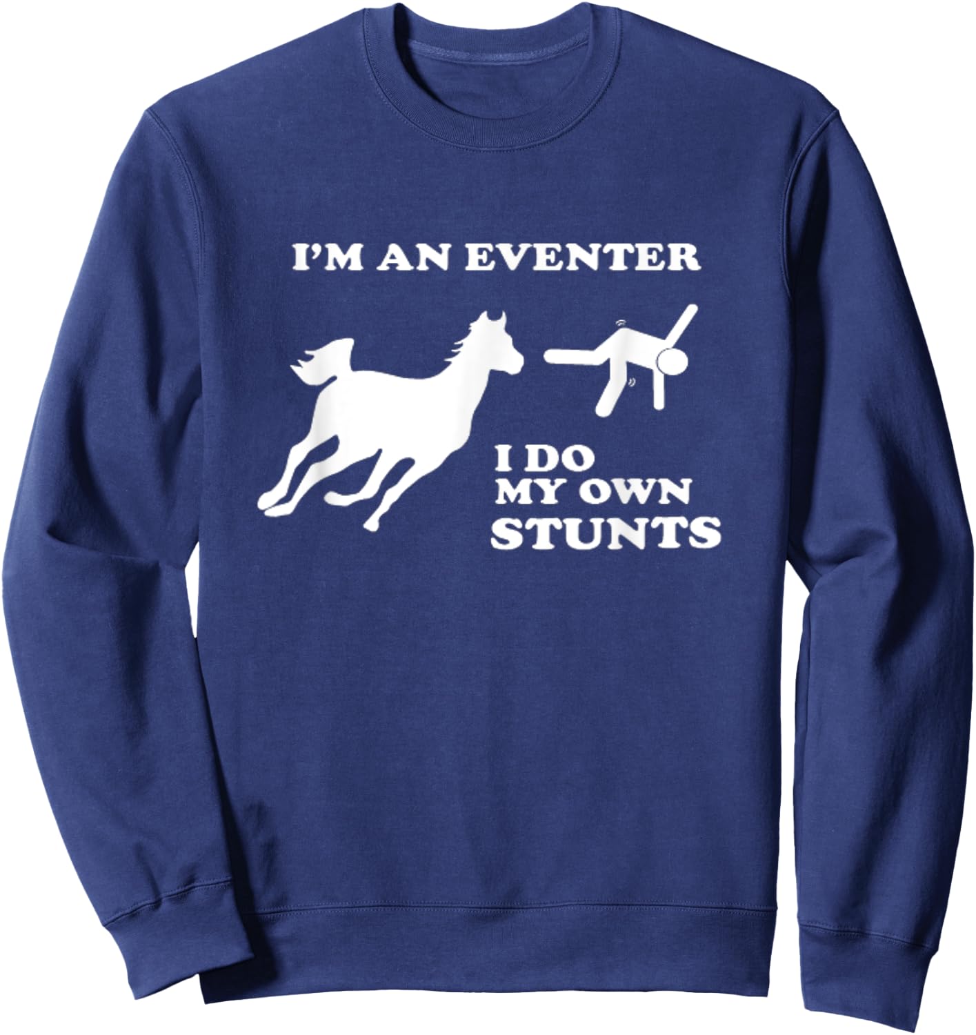 Eventing Horse Riding I Do My Own Stunts Sweatshirt - Sweatshirt | Navy