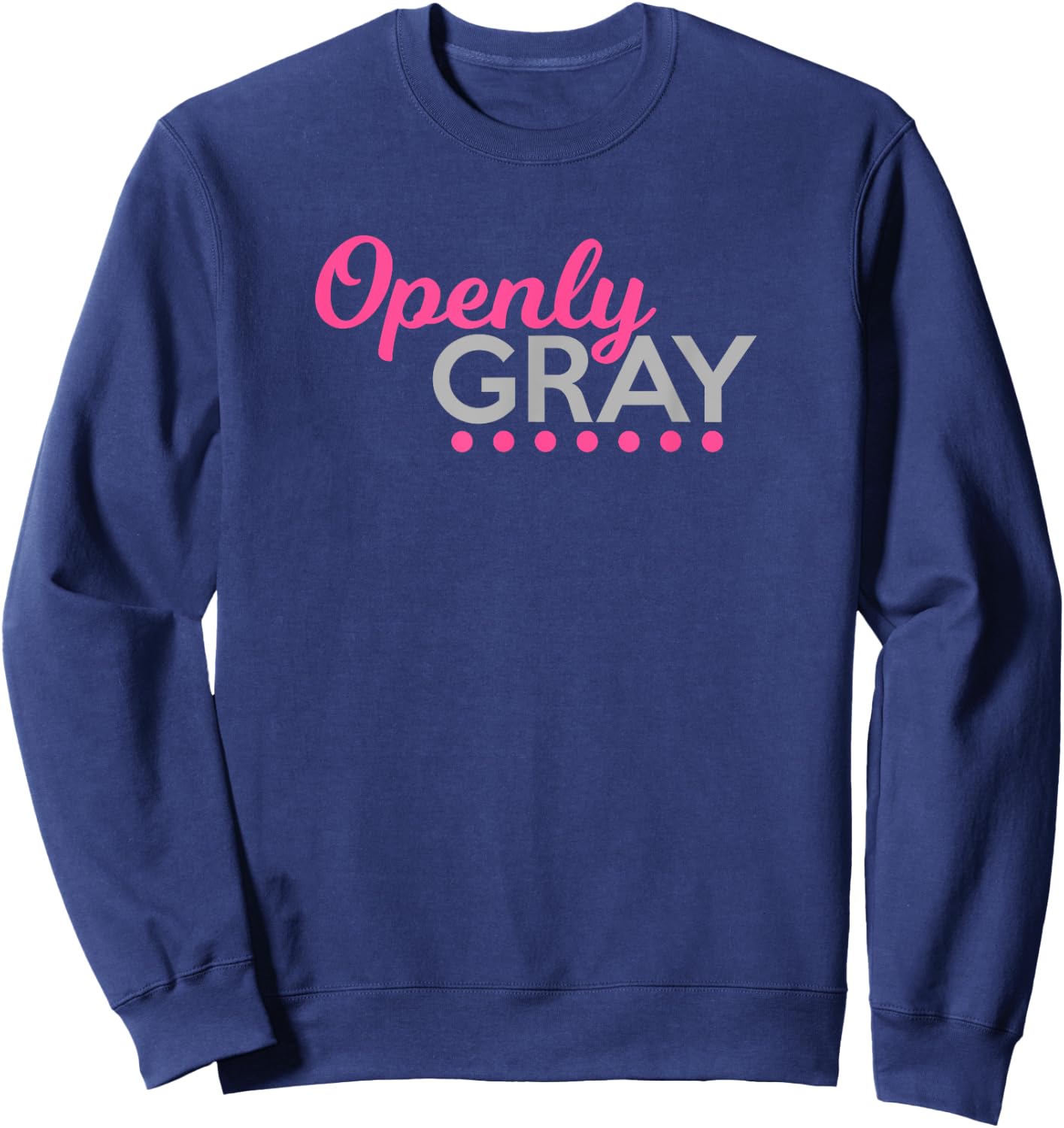 Funny Openly Gray Shirt Retired Natural Grey Hair Woman Sweatshirt - Sweatshirt | Navy