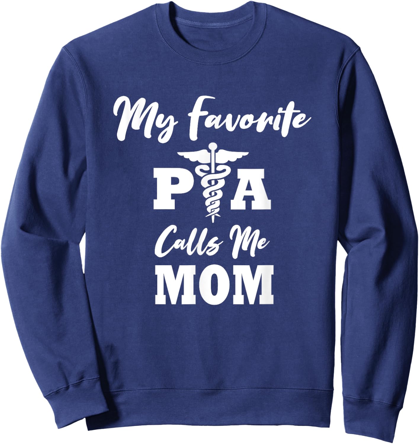 My Favorite PA (Physicians Assistant) Calls Me Mom Sweatshirt - Sweatshirt | Navy