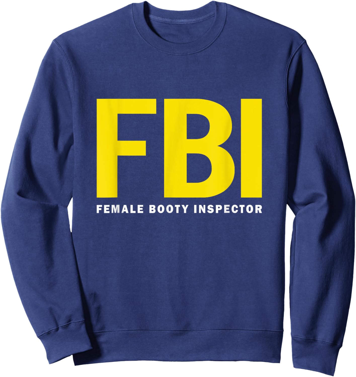 FBI Female Body Inspector dad joke Sweatshirt - Sweatshirt | Navy